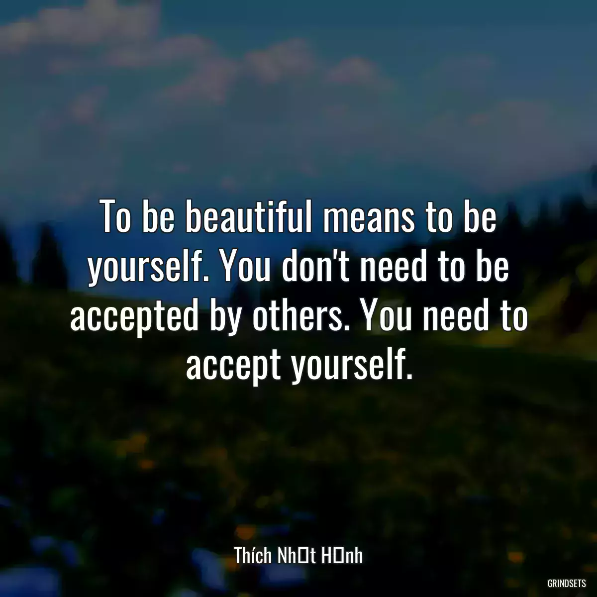 To be beautiful means to be yourself. You don\'t need to be accepted by others. You need to accept yourself.