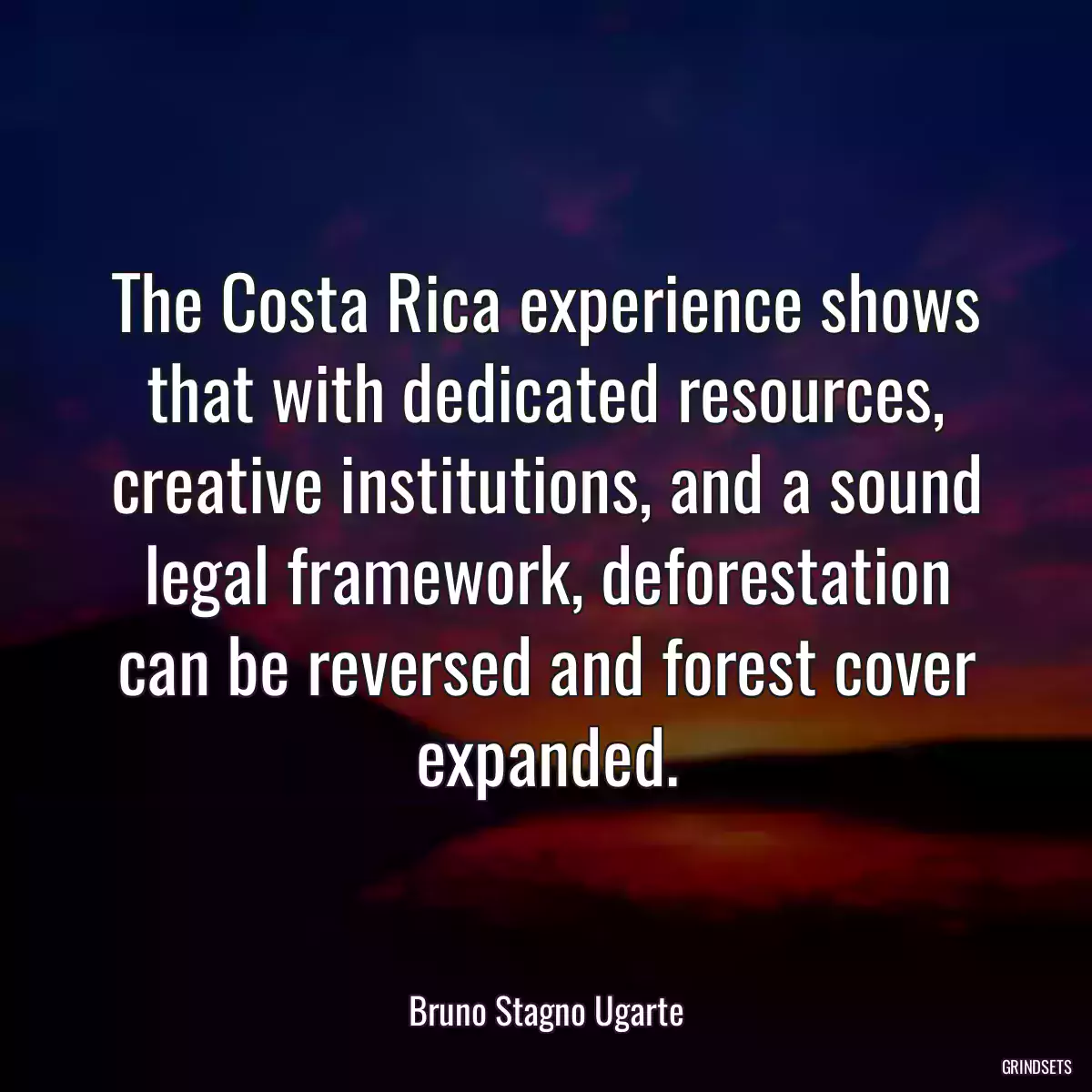 The Costa Rica experience shows that with dedicated resources, creative institutions, and a sound legal framework, deforestation can be reversed and forest cover expanded.