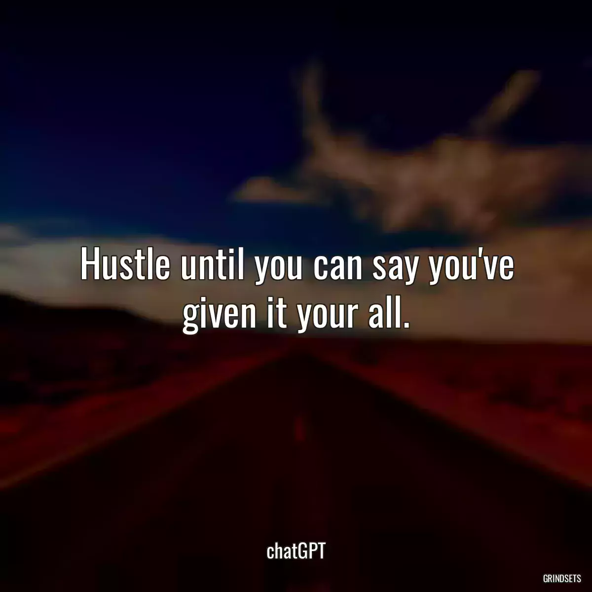 Hustle until you can say you\'ve given it your all.