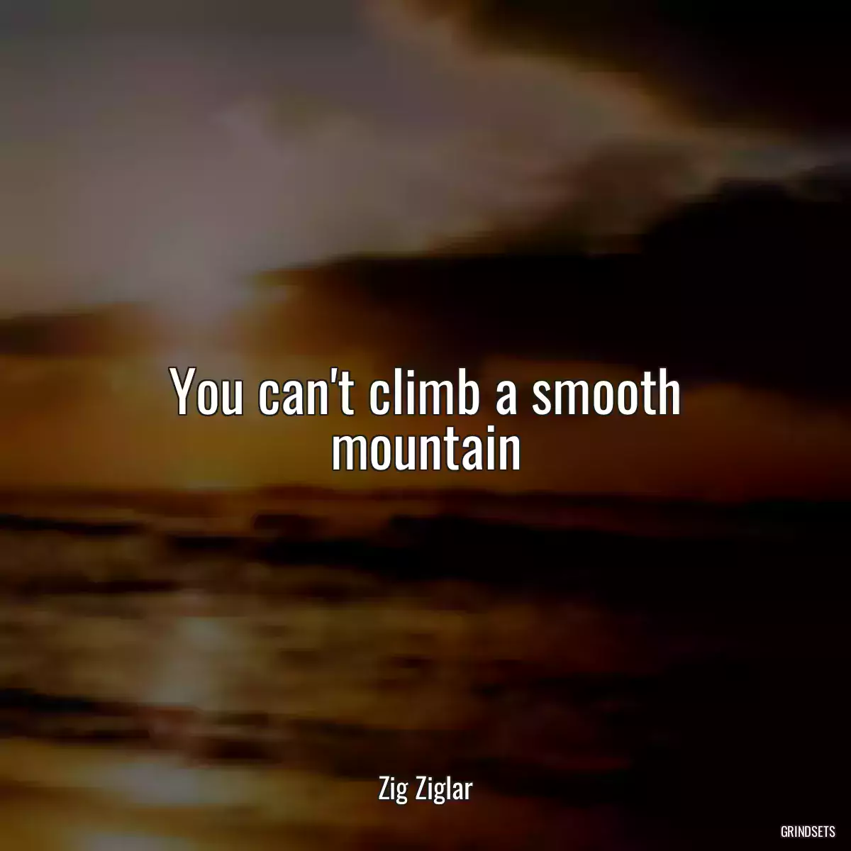 You can\'t climb a smooth mountain