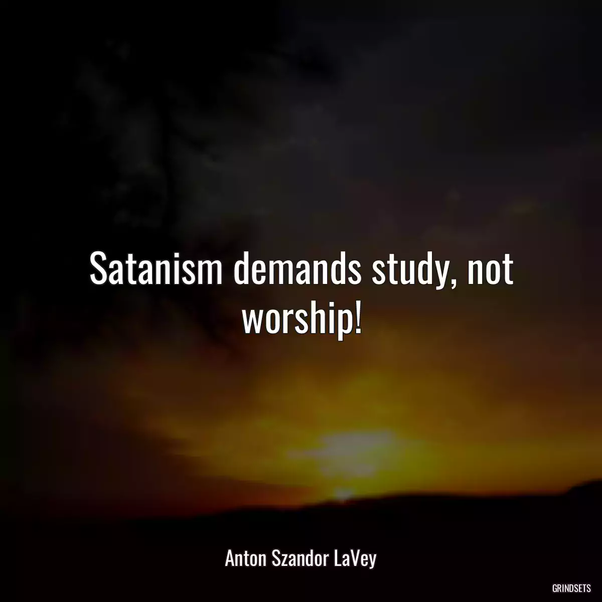 Satanism demands study, not worship!