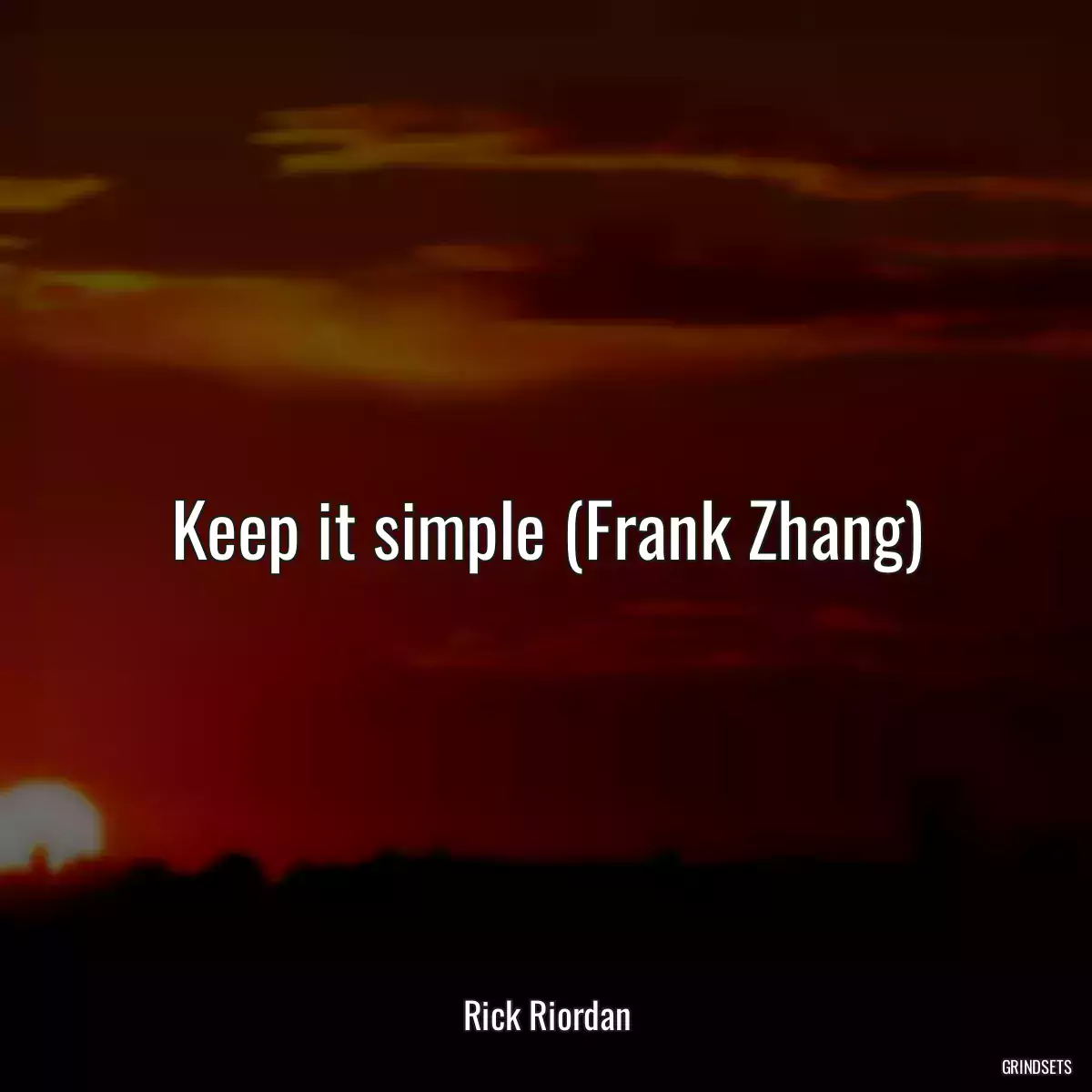 Keep it simple (Frank Zhang)