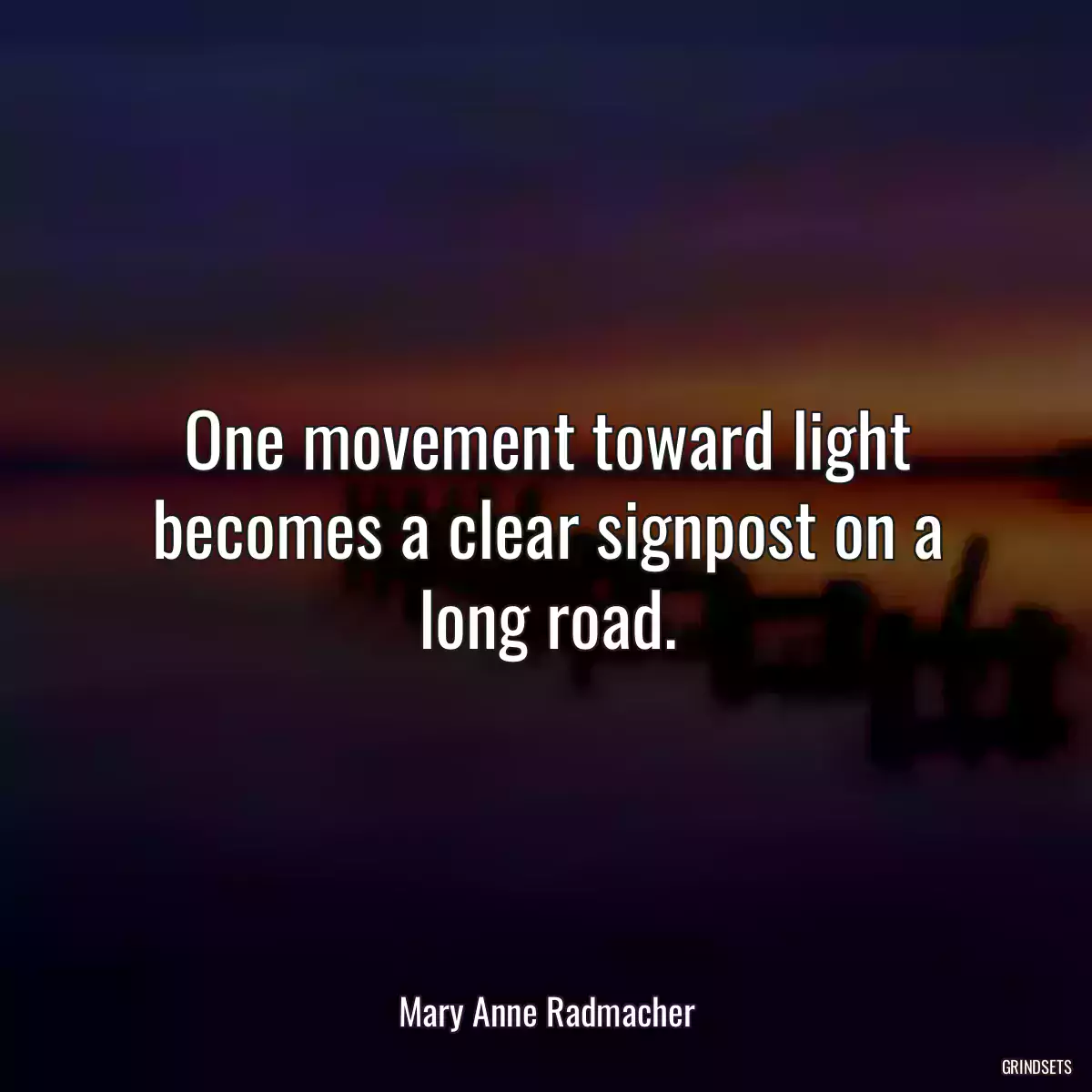 One movement toward light becomes a clear signpost on a long road.