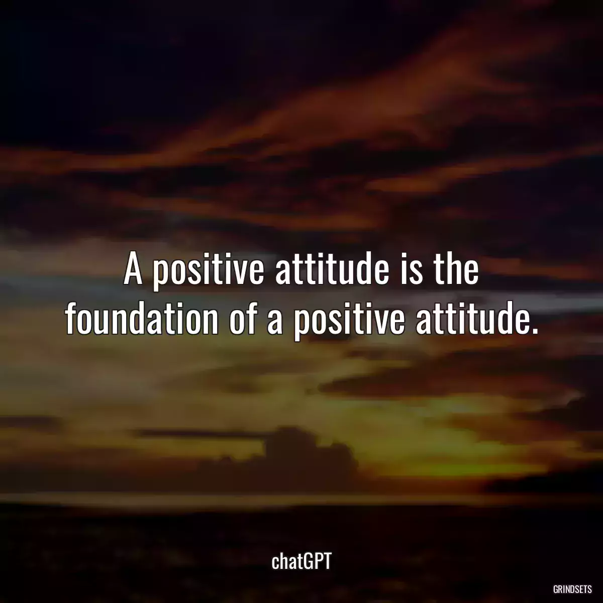 A positive attitude is the foundation of a positive attitude.