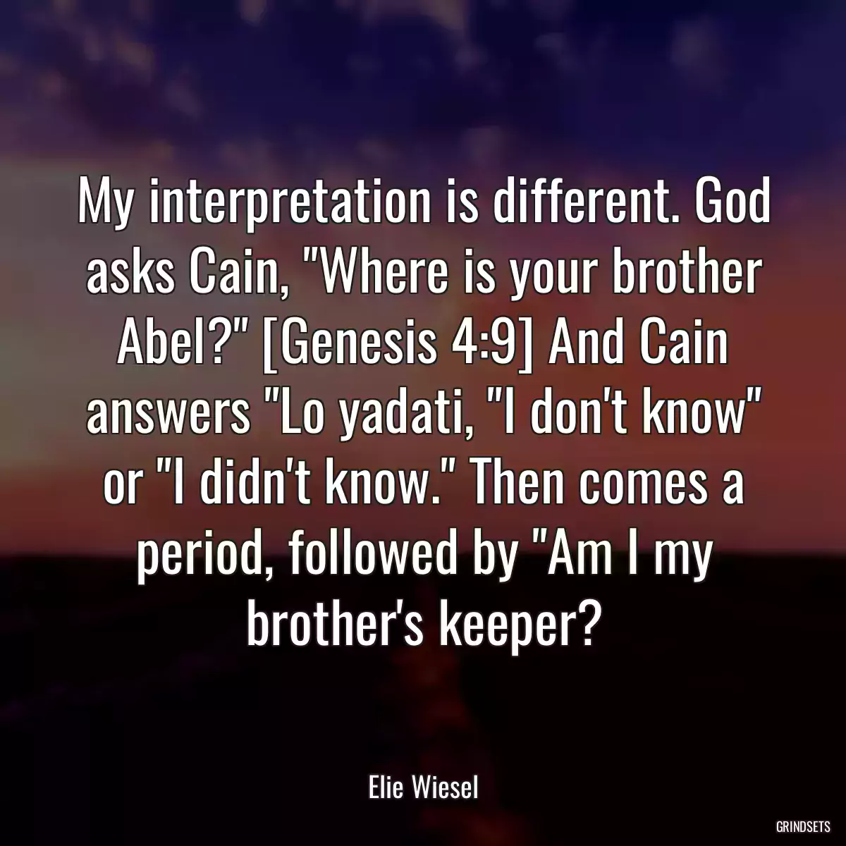 My interpretation is different. God asks Cain, \