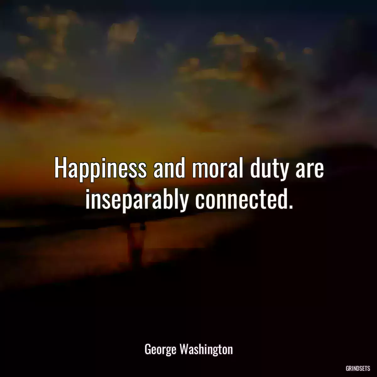 Happiness and moral duty are inseparably connected.