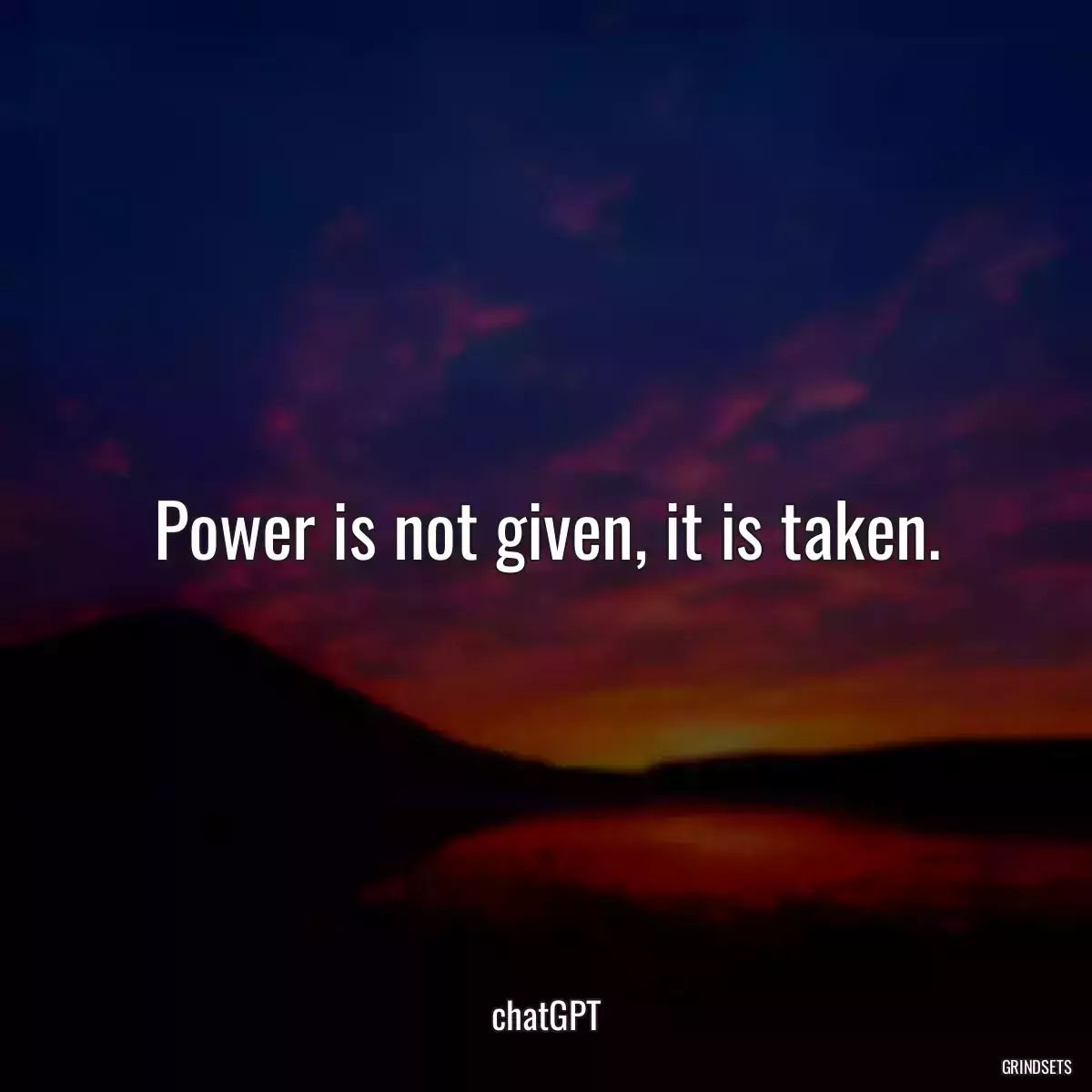 Power is not given, it is taken.