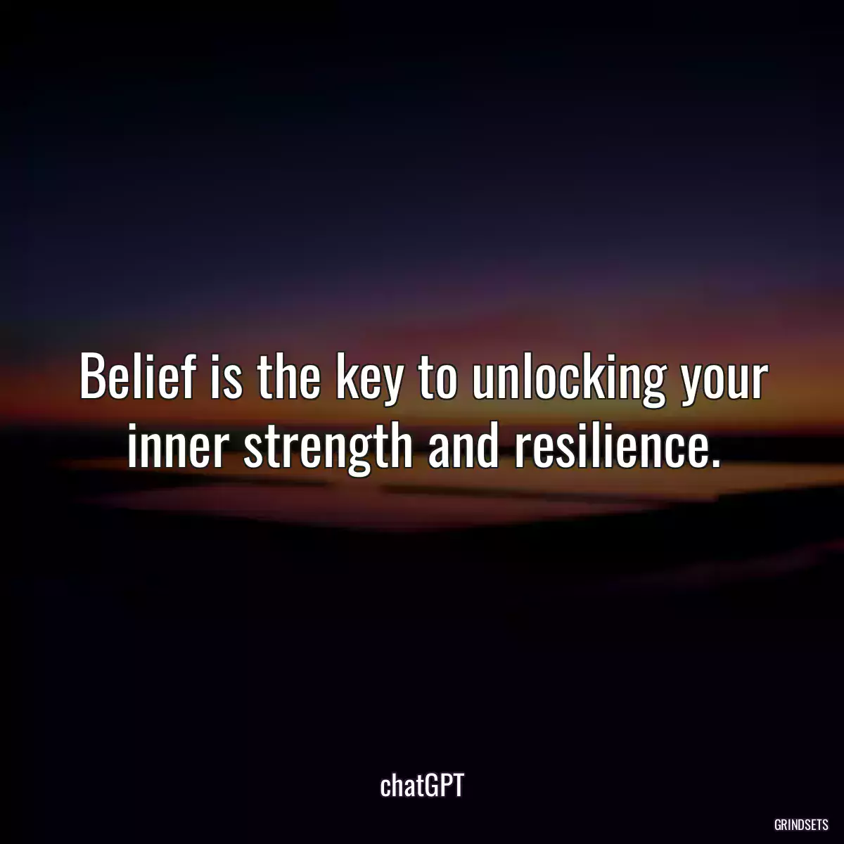 Belief is the key to unlocking your inner strength and resilience.