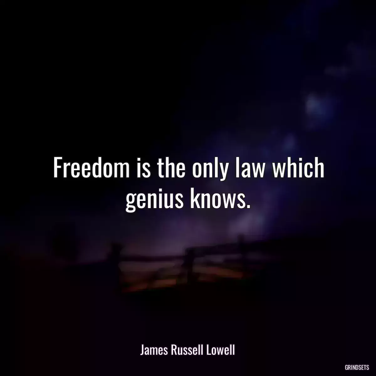 Freedom is the only law which genius knows.