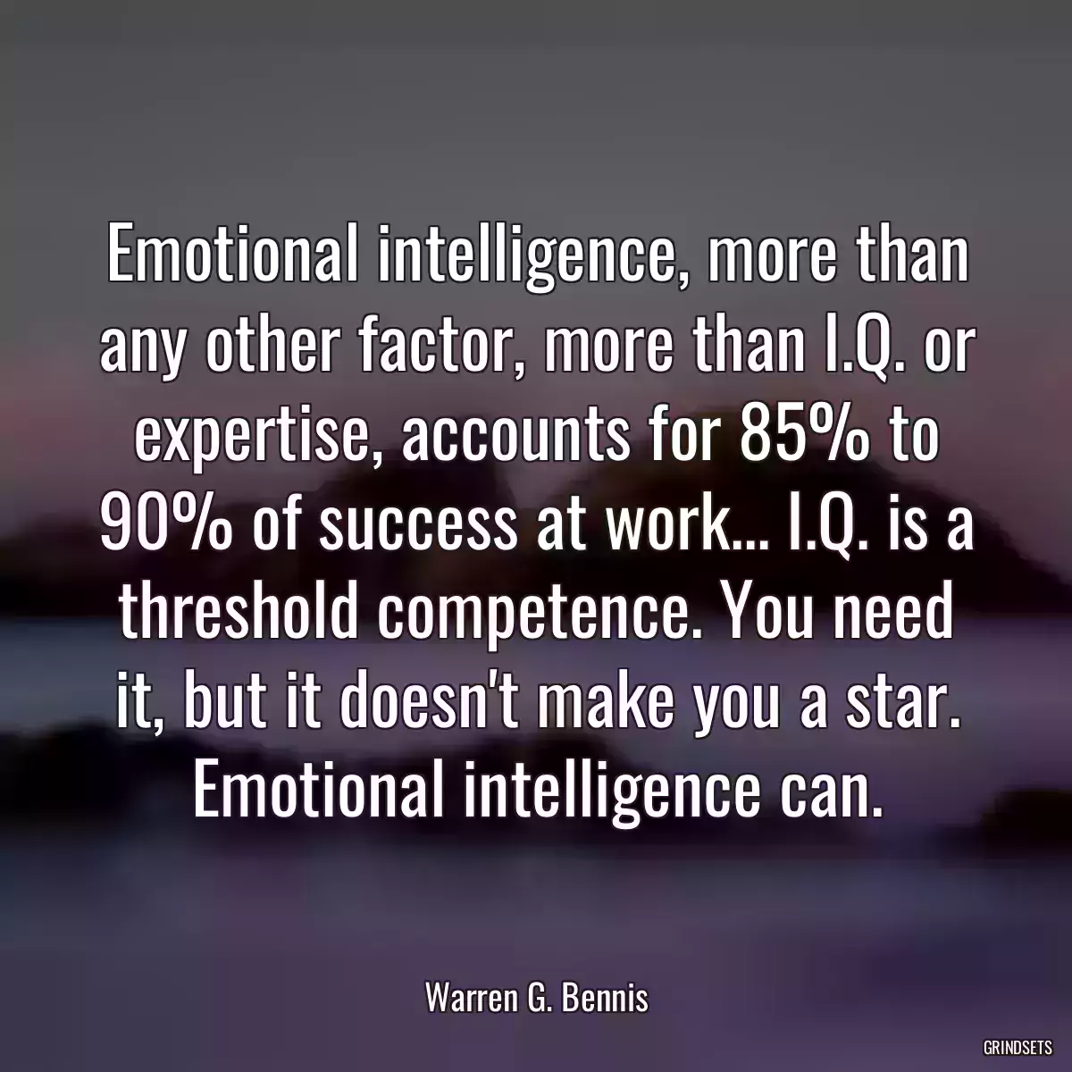 Emotional intelligence, more than any other factor, more than I.Q. or expertise, accounts for 85% to 90% of success at work... I.Q. is a threshold competence. You need it, but it doesn\'t make you a star. Emotional intelligence can.