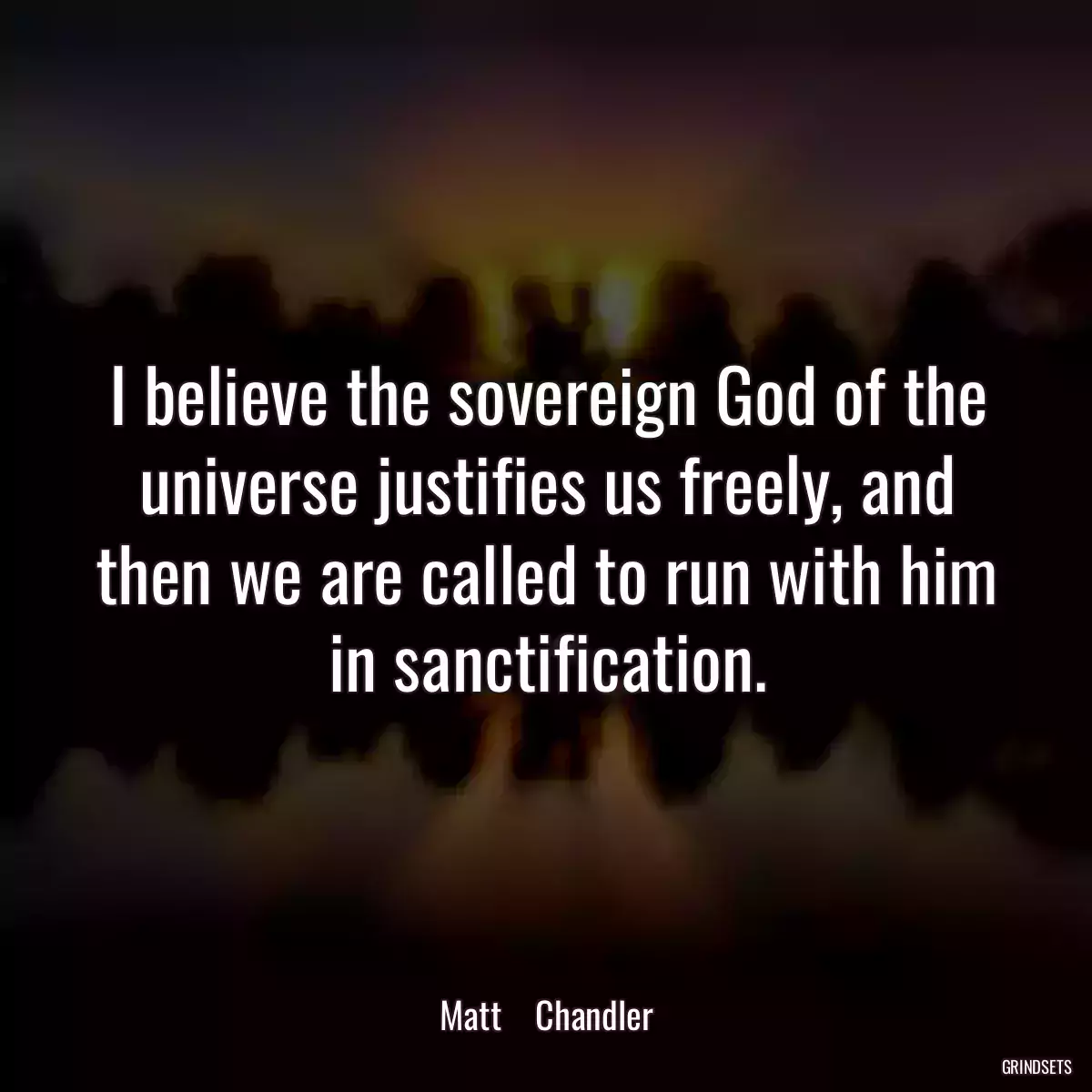 I believe the sovereign God of the universe justifies us freely, and then we are called to run with him in sanctification.