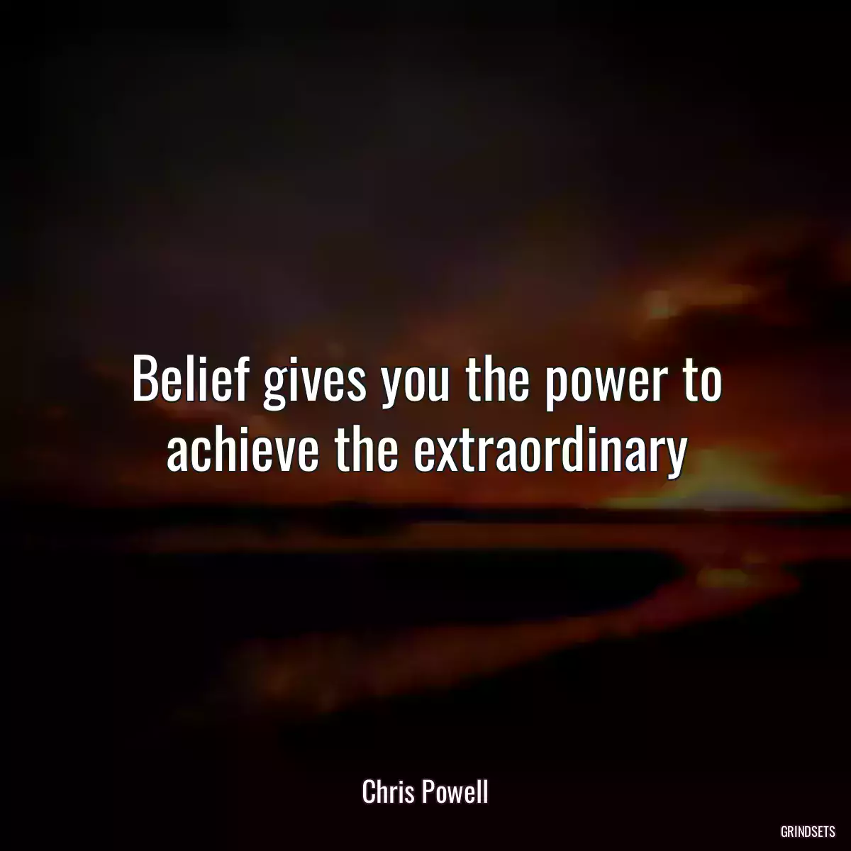 Belief gives you the power to achieve the extraordinary