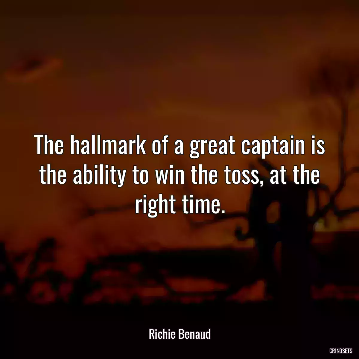 The hallmark of a great captain is the ability to win the toss, at the right time.