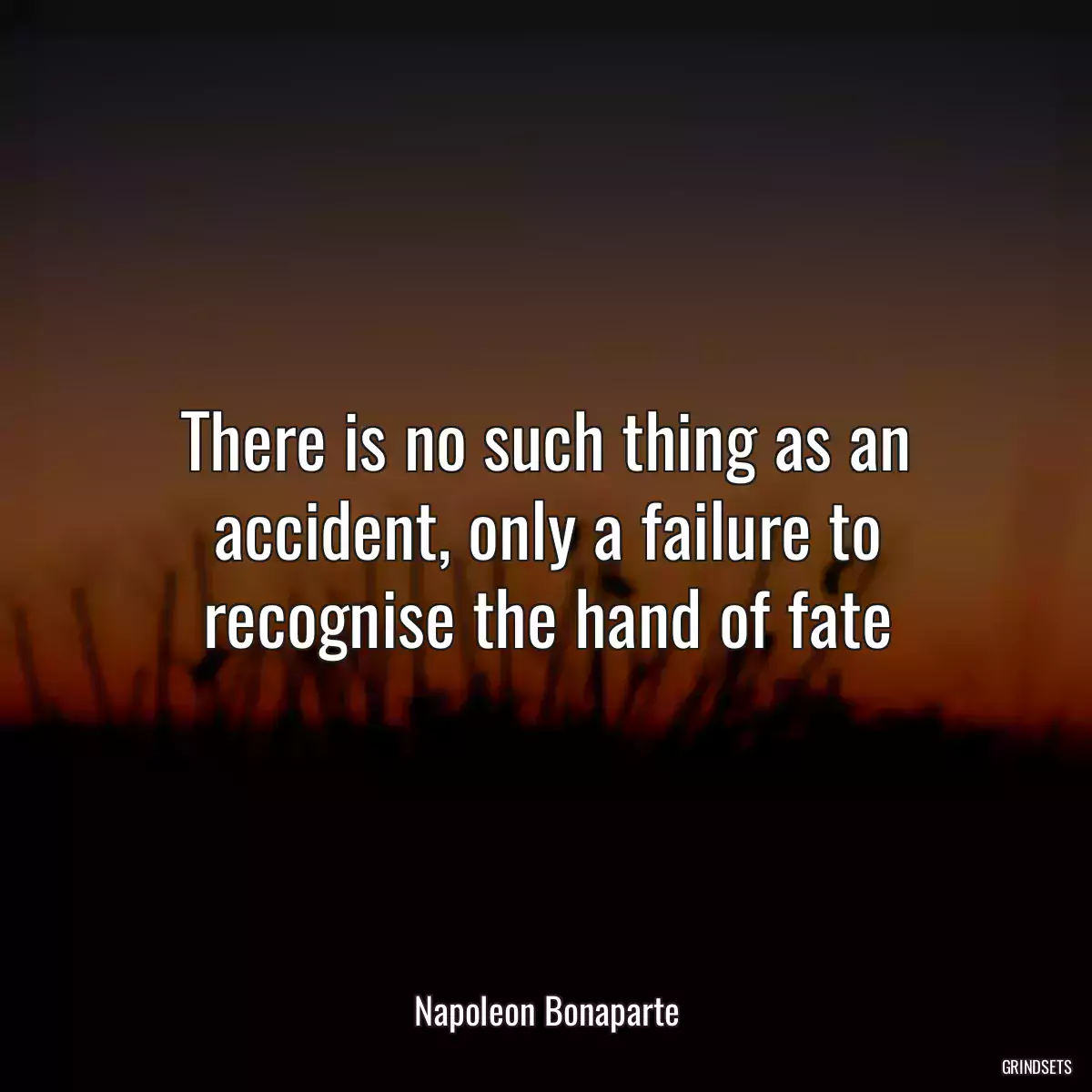 There is no such thing as an accident, only a failure to recognise the hand of fate