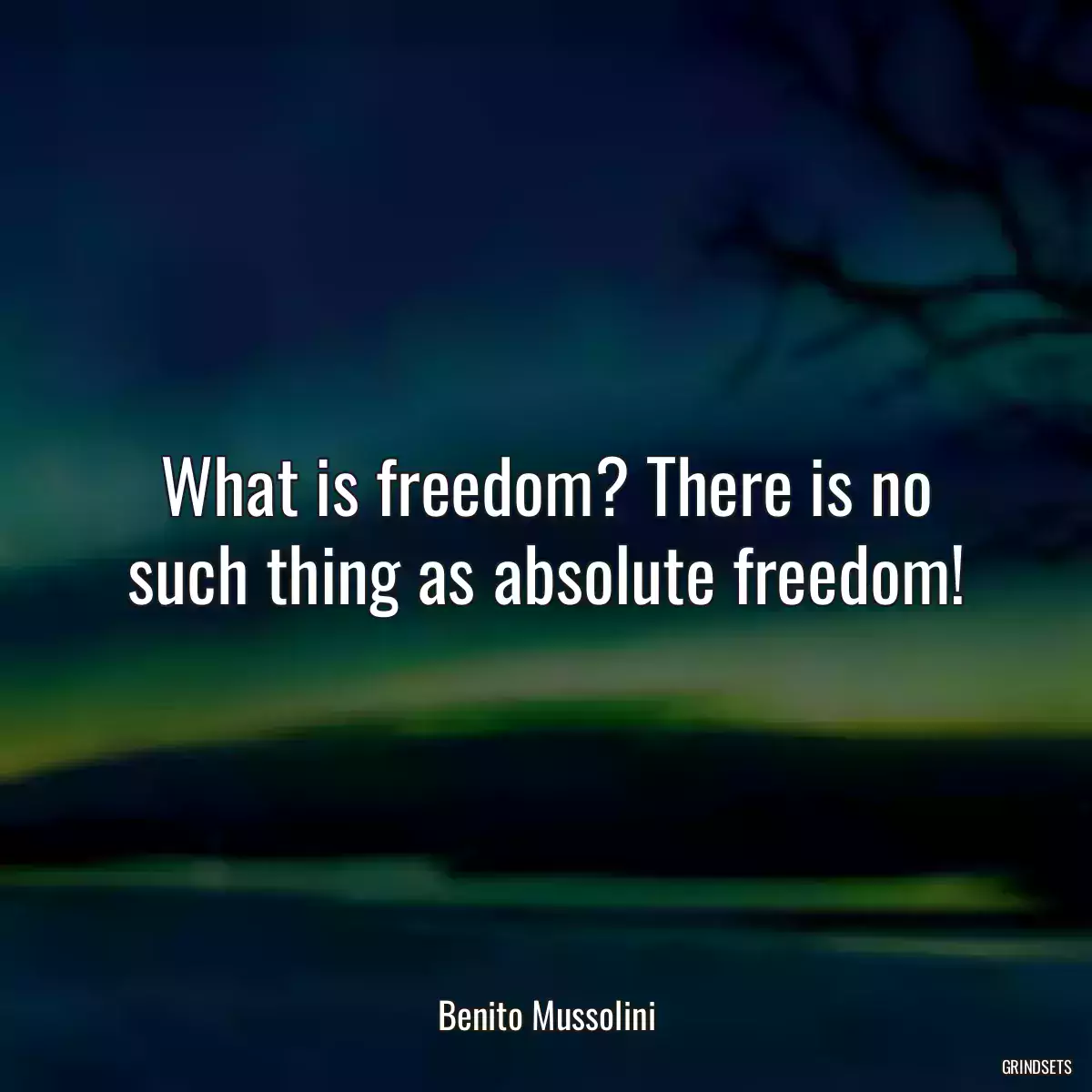 What is freedom? There is no such thing as absolute freedom!