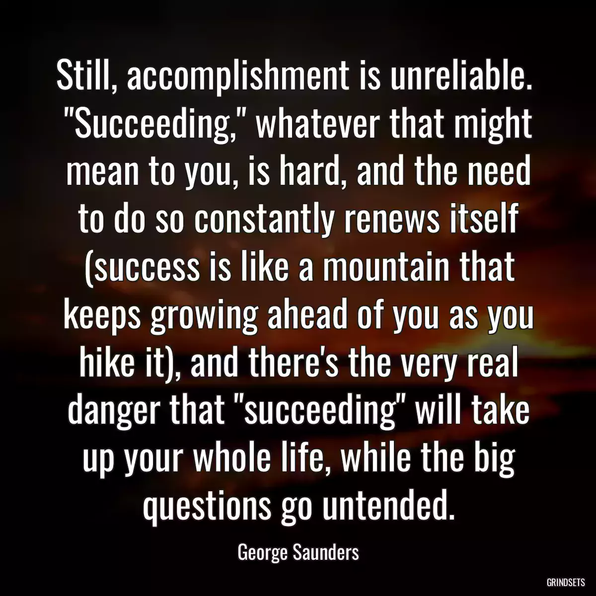 Still, accomplishment is unreliable.  \