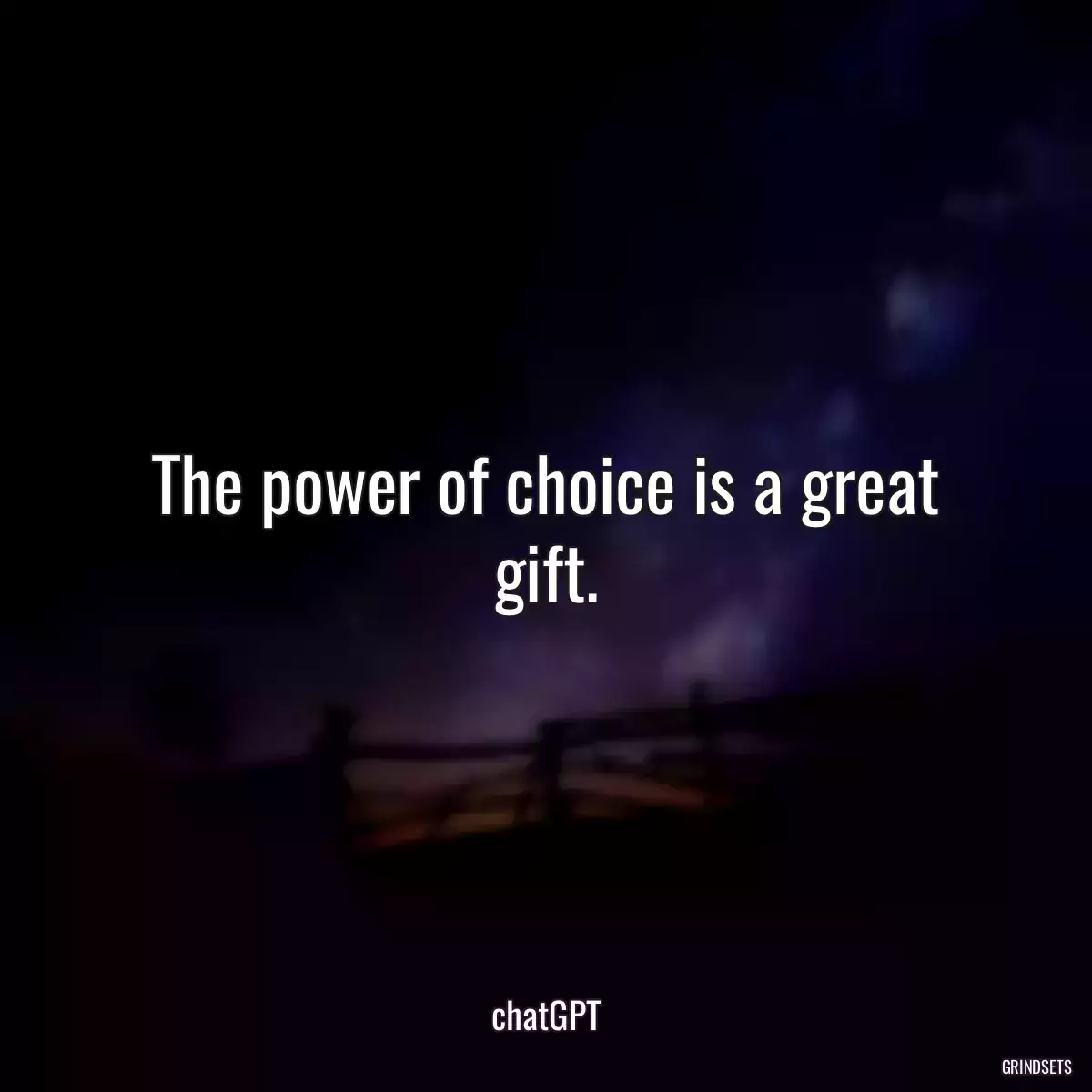 The power of choice is a great gift.