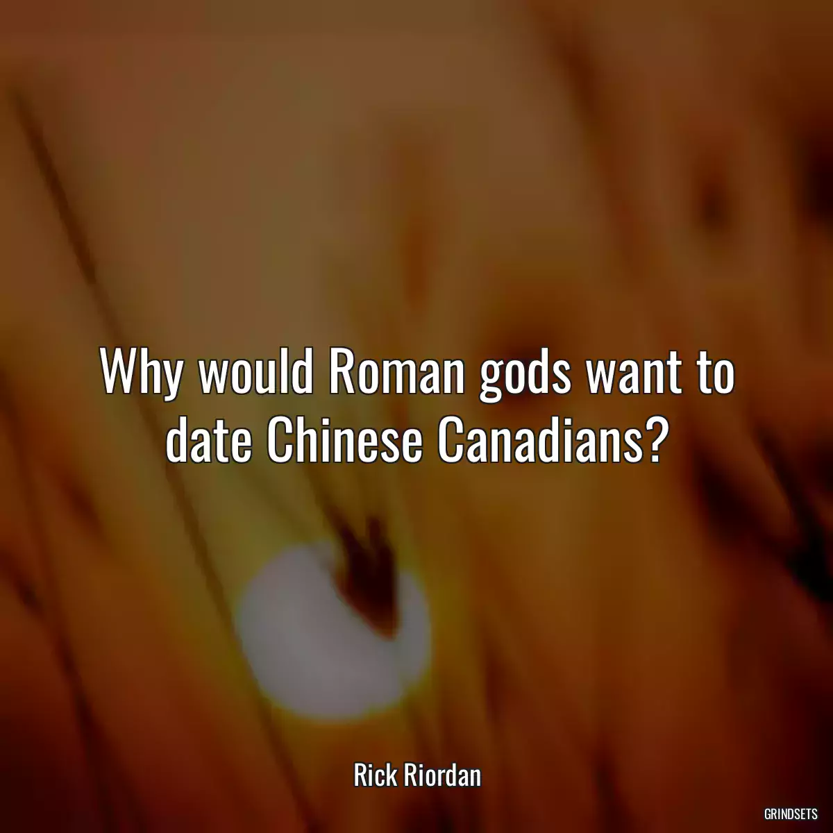 Why would Roman gods want to date Chinese Canadians?