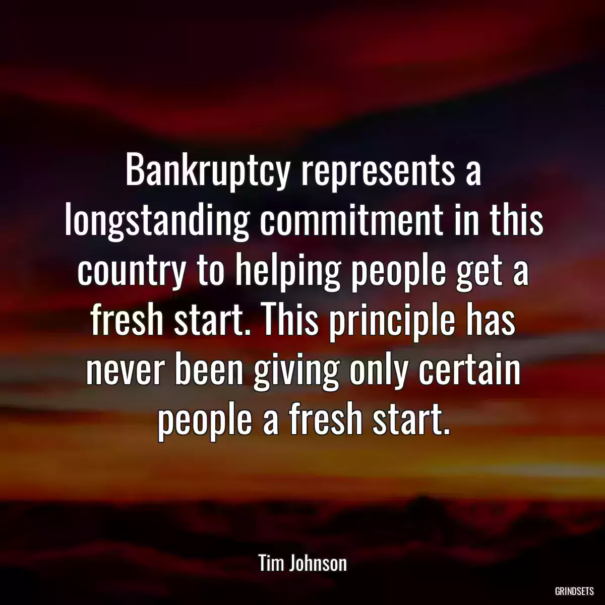 Bankruptcy represents a longstanding commitment in this country to helping people get a fresh start. This principle has never been giving only certain people a fresh start.