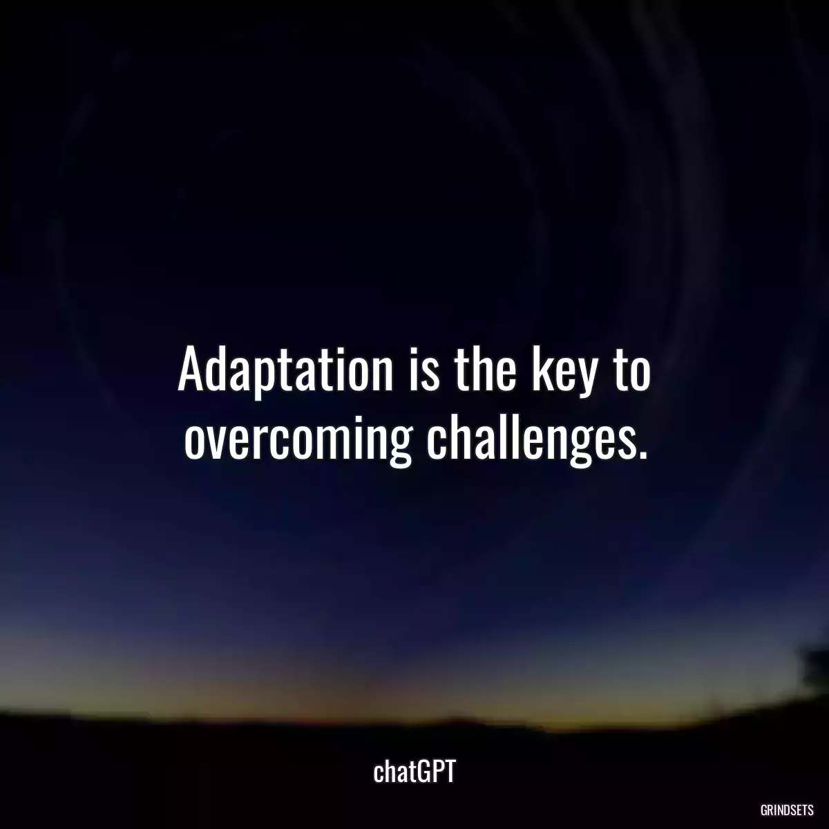 Adaptation is the key to overcoming challenges.