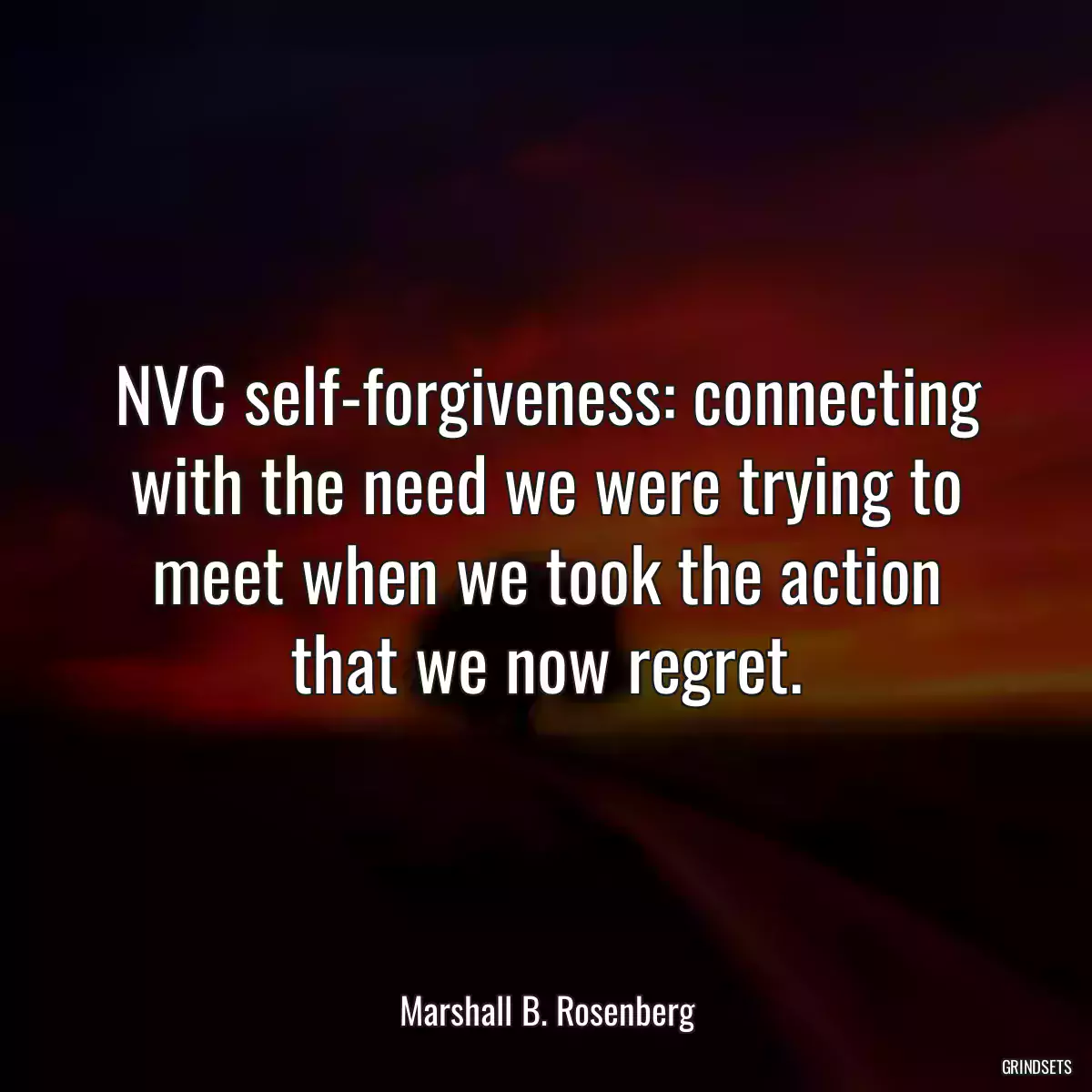 NVC self-forgiveness: connecting with the need we were trying to meet when we took the action that we now regret.