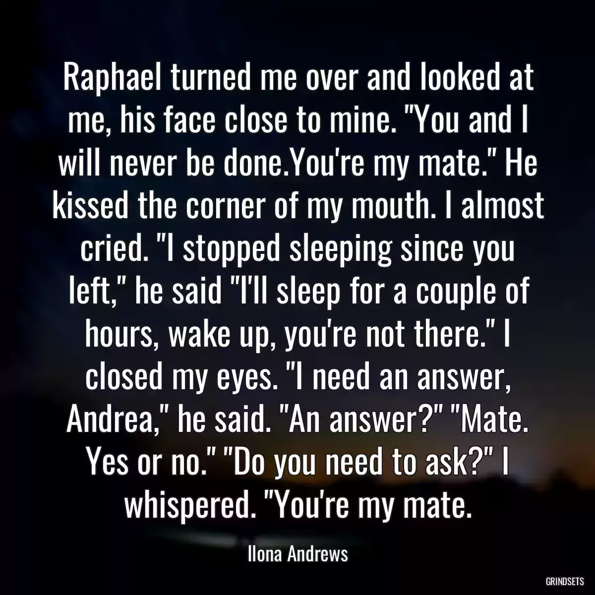 Raphael turned me over and looked at me, his face close to mine. \