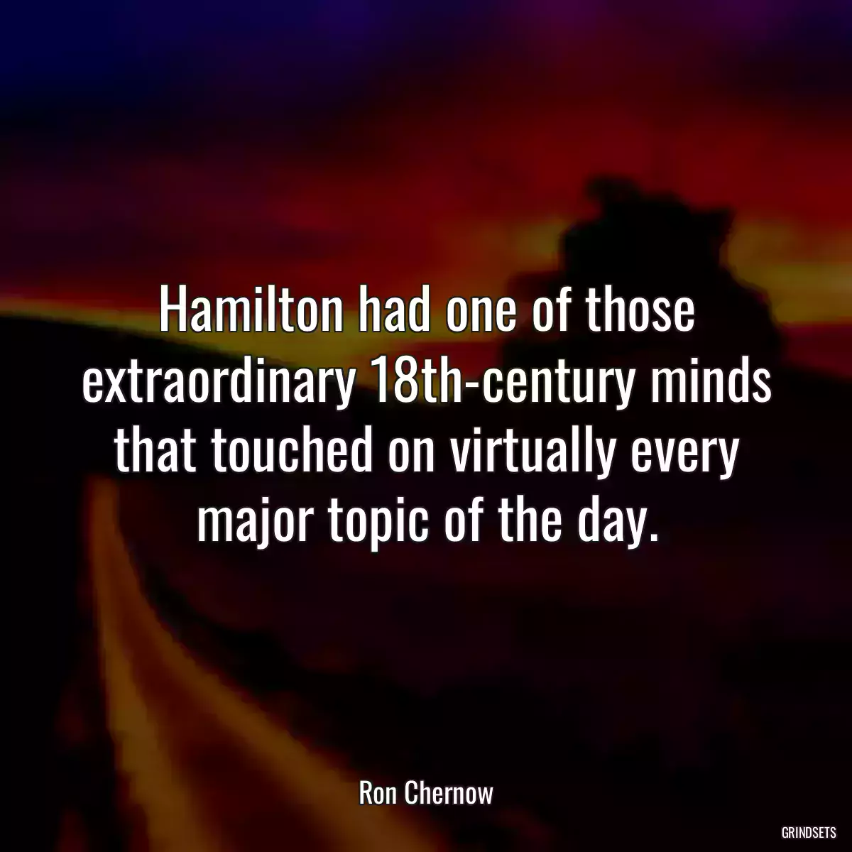 Hamilton had one of those extraordinary 18th-century minds that touched on virtually every major topic of the day.