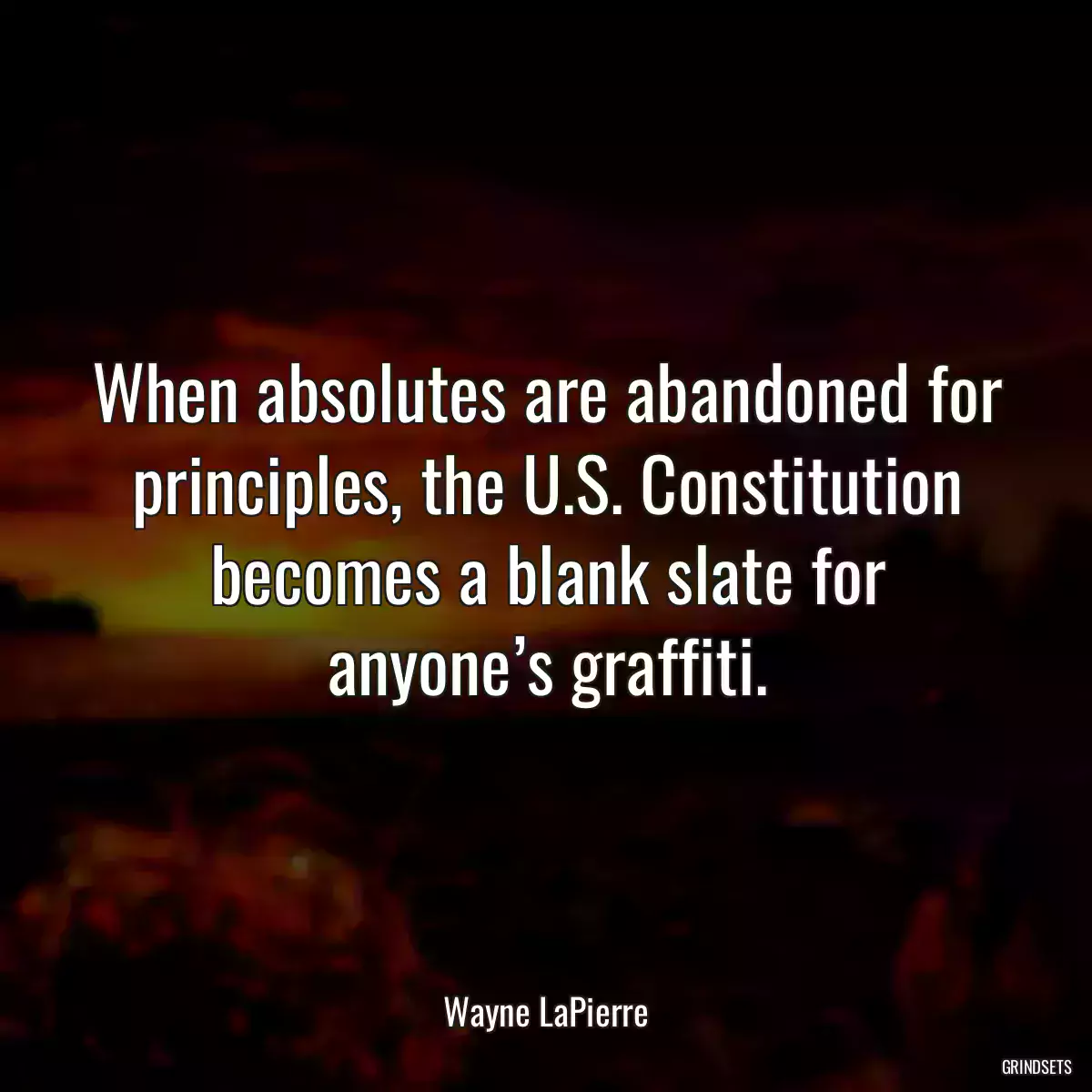 When absolutes are abandoned for principles, the U.S. Constitution becomes a blank slate for anyone’s graffiti.