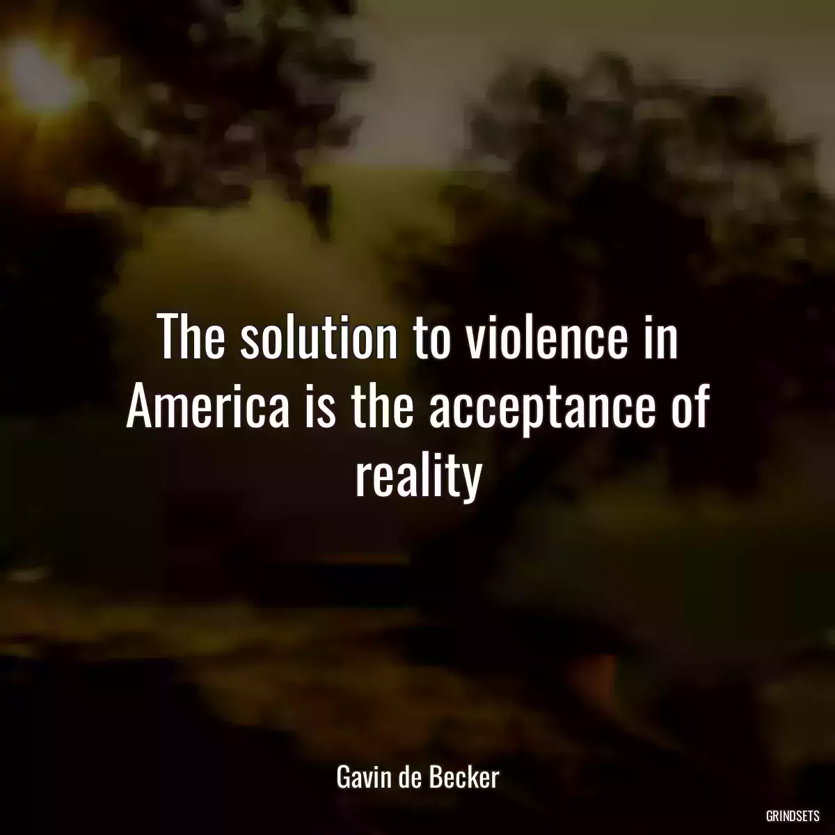 The solution to violence in America is the acceptance of reality