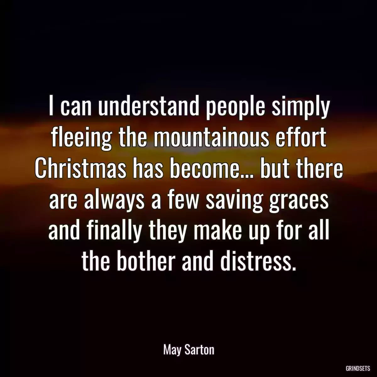 I can understand people simply fleeing the mountainous effort Christmas has become... but there are always a few saving graces and finally they make up for all the bother and distress.