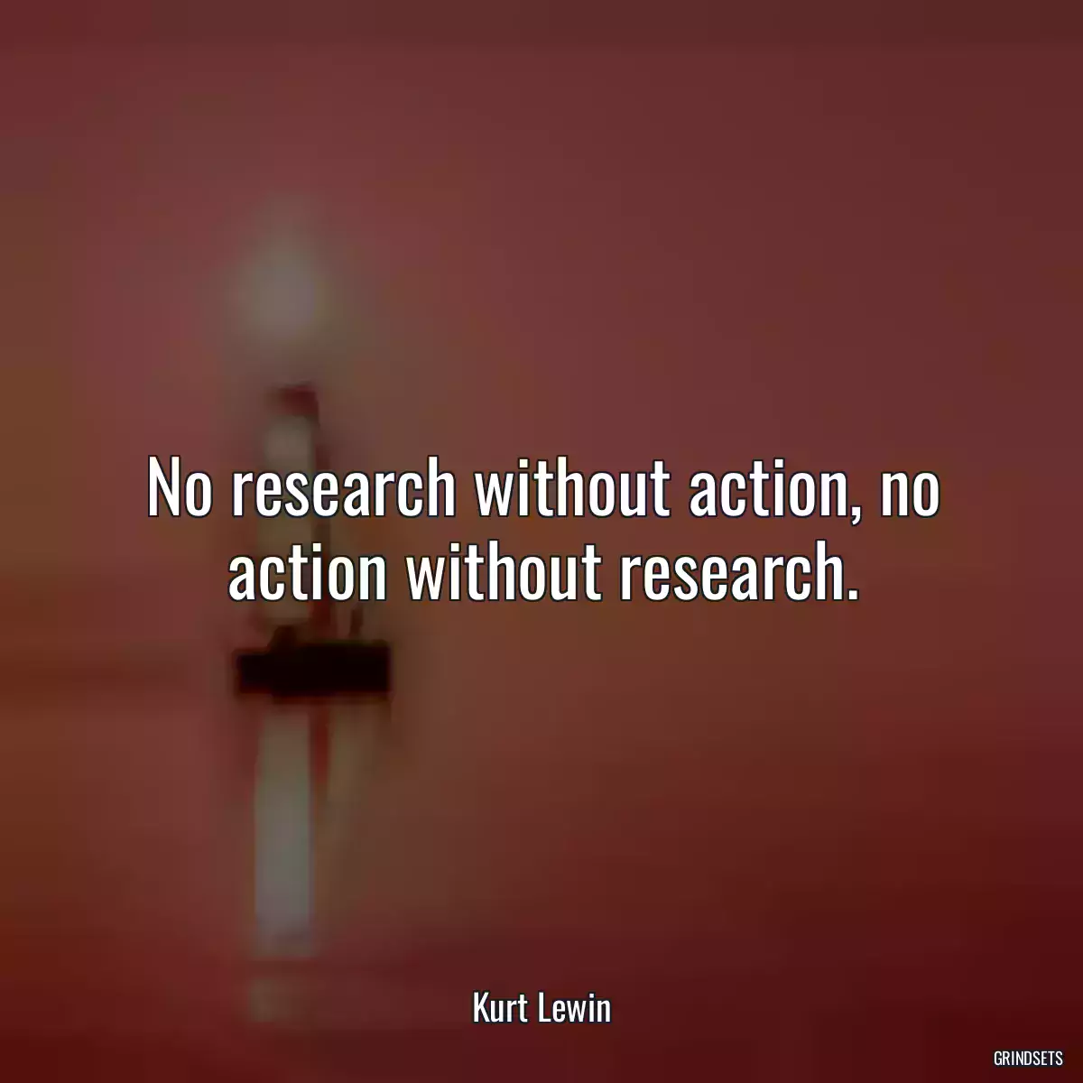 No research without action, no action without research.