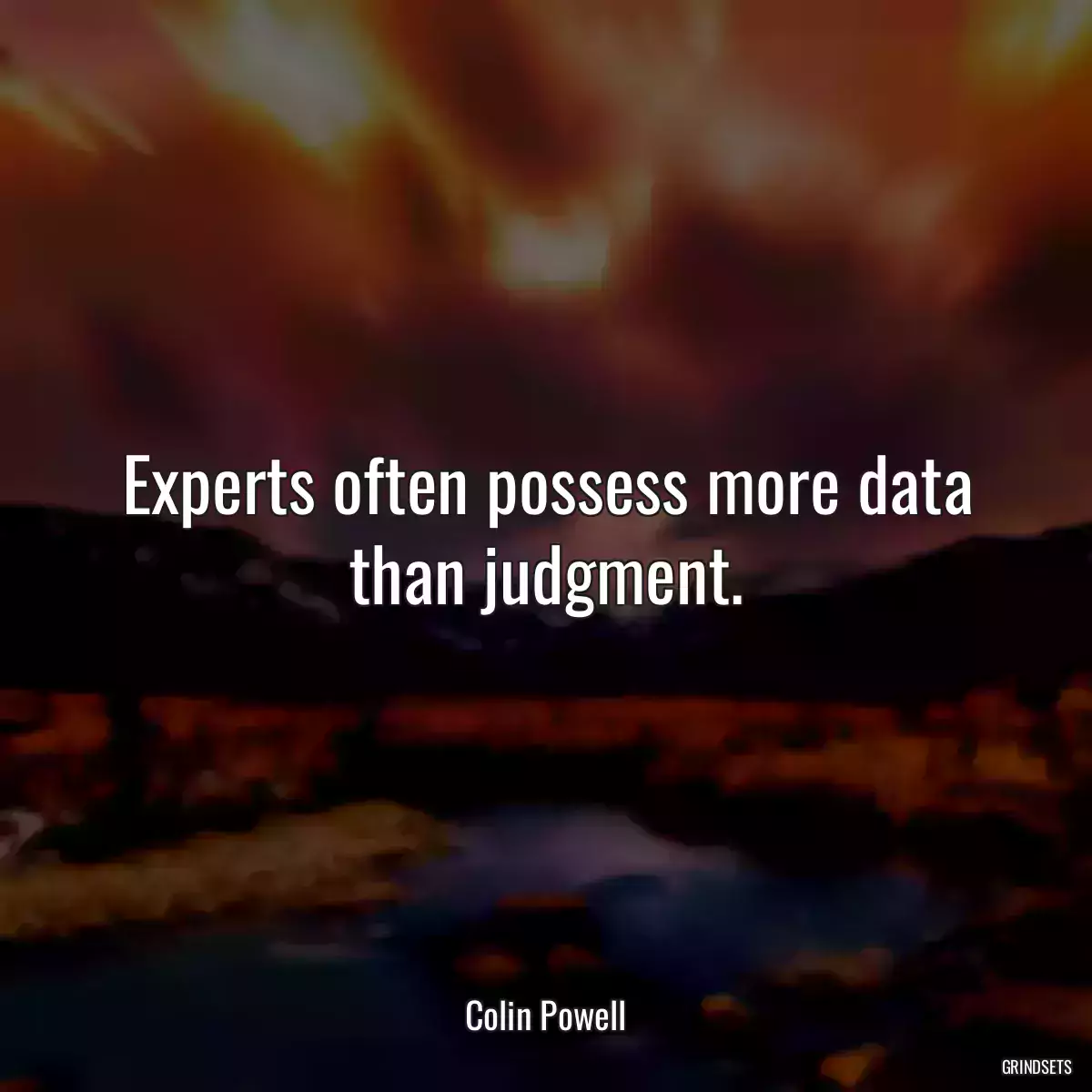 Experts often possess more data than judgment.