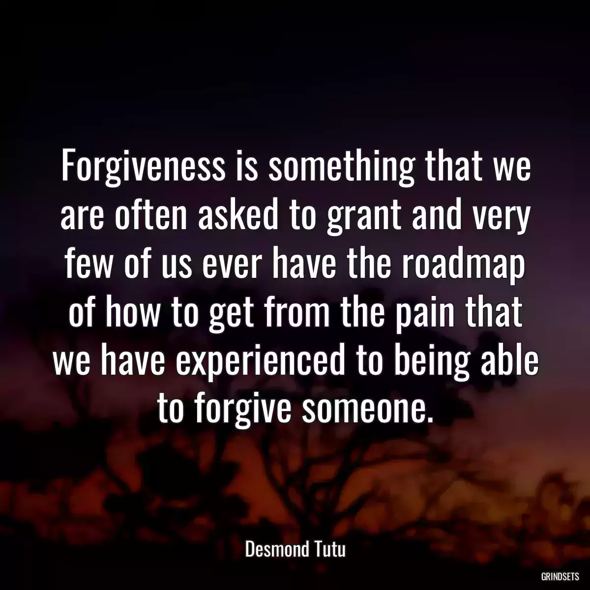 Forgiveness is something that we are often asked to grant and very few of us ever have the roadmap of how to get from the pain that we have experienced to being able to forgive someone.