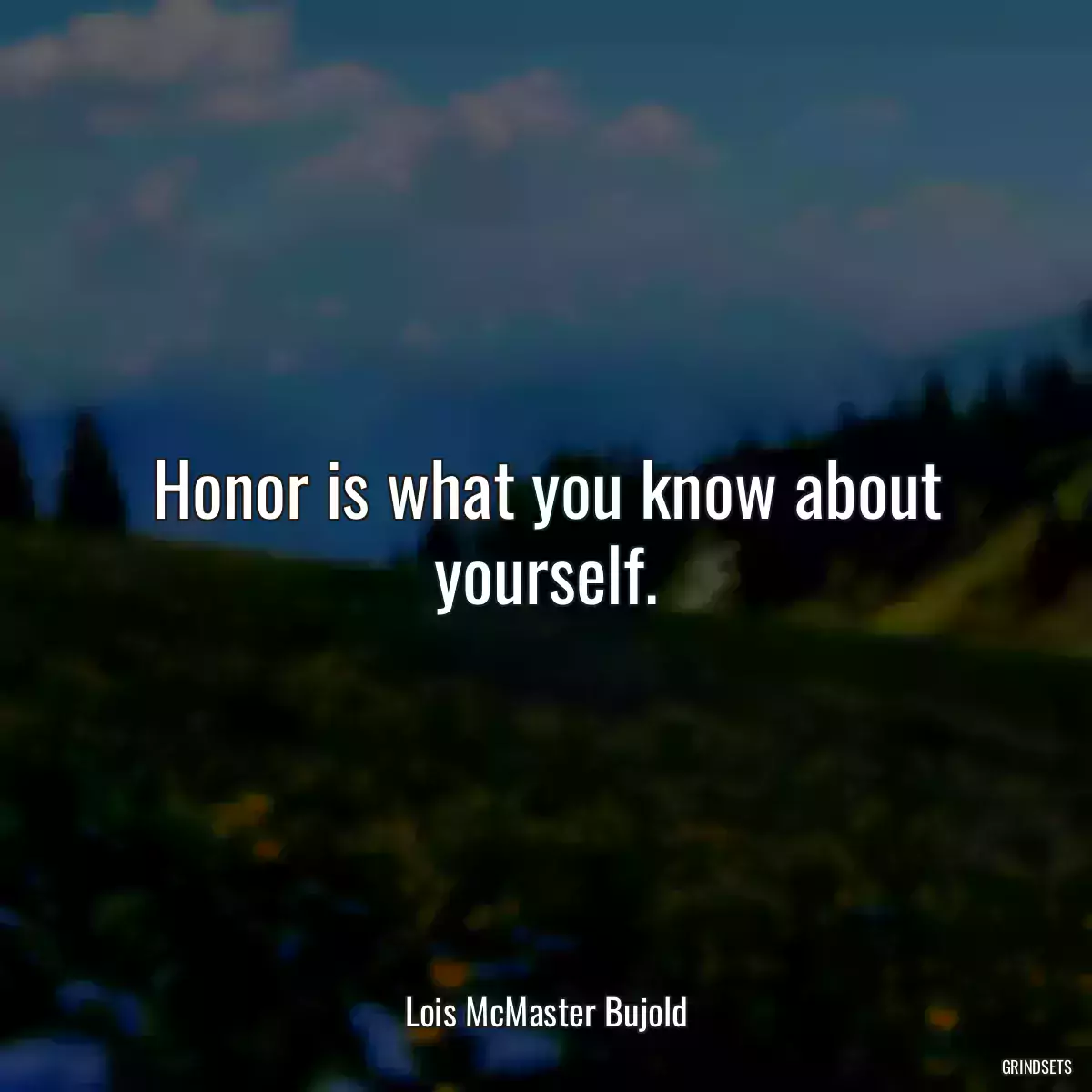 Honor is what you know about yourself.