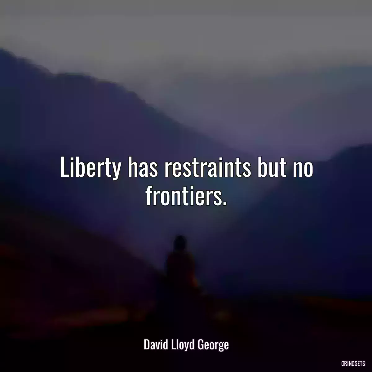 Liberty has restraints but no frontiers.