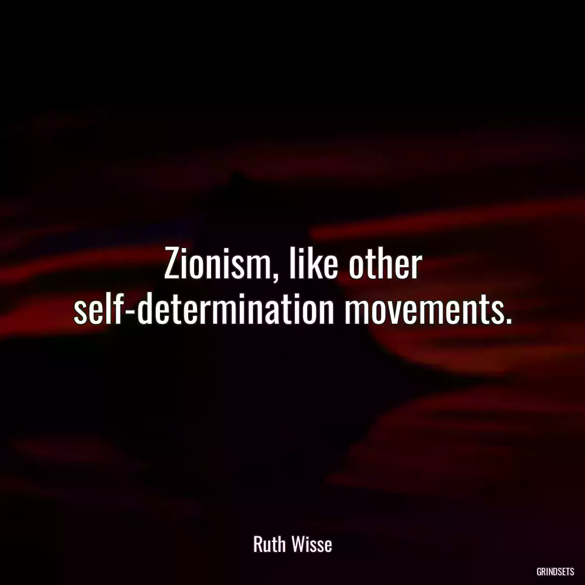 Zionism, like other self-determination movements.