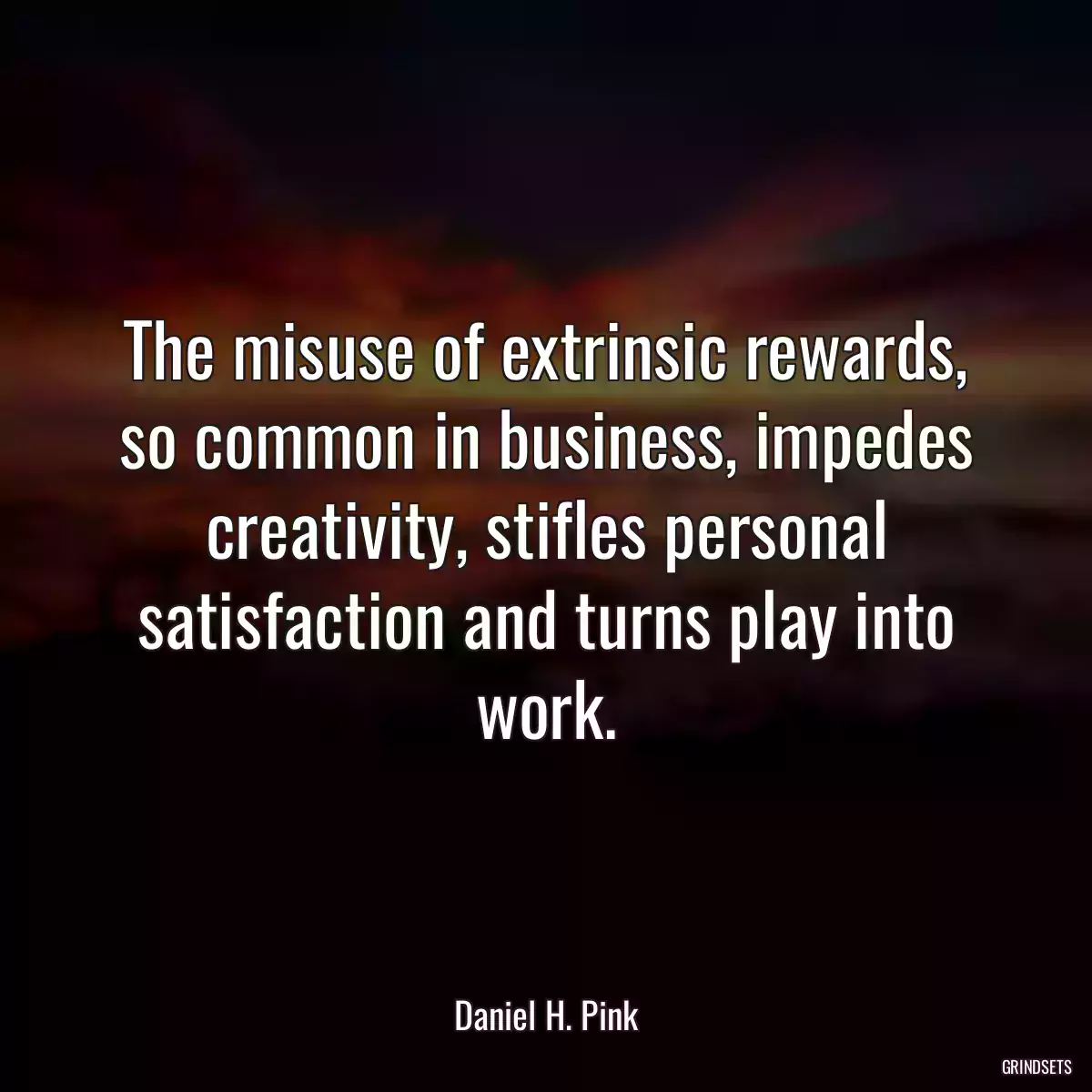 The misuse of extrinsic rewards, so common in business, impedes creativity, stifles personal satisfaction and turns play into work.