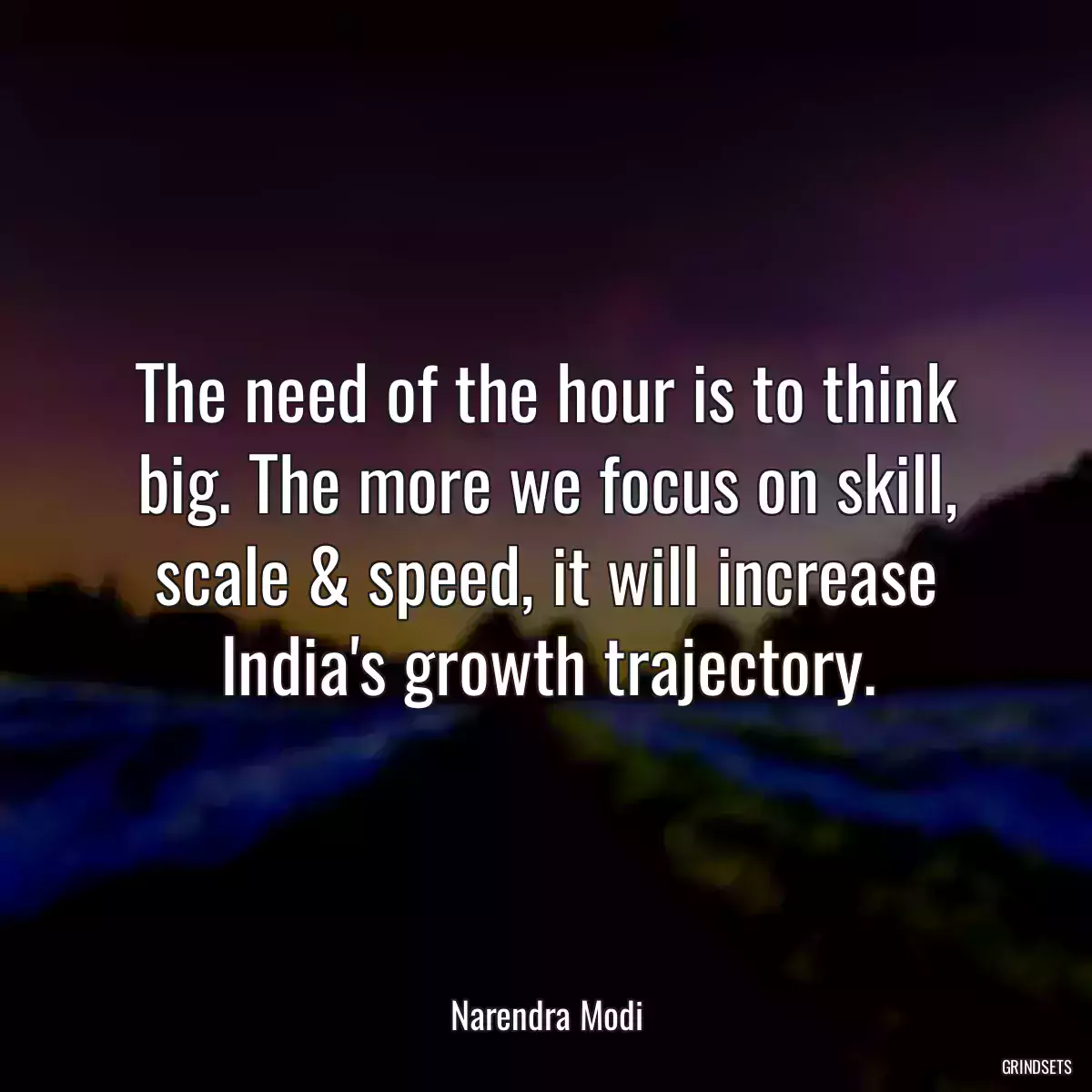 The need of the hour is to think big. The more we focus on skill, scale & speed, it will increase India\'s growth trajectory.