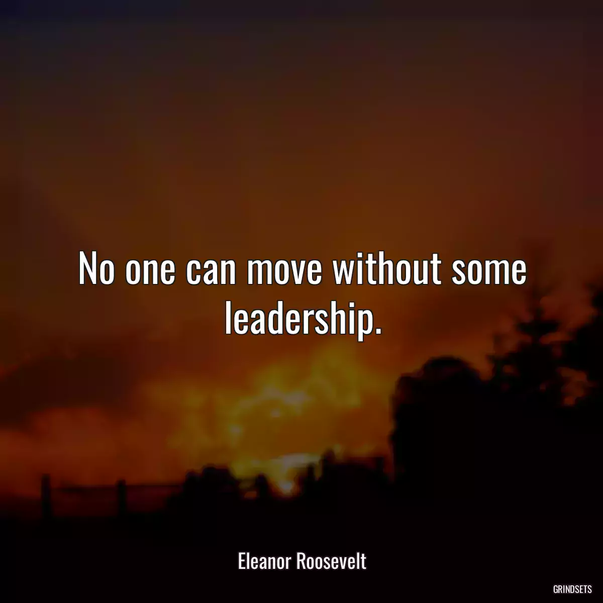 No one can move without some leadership.