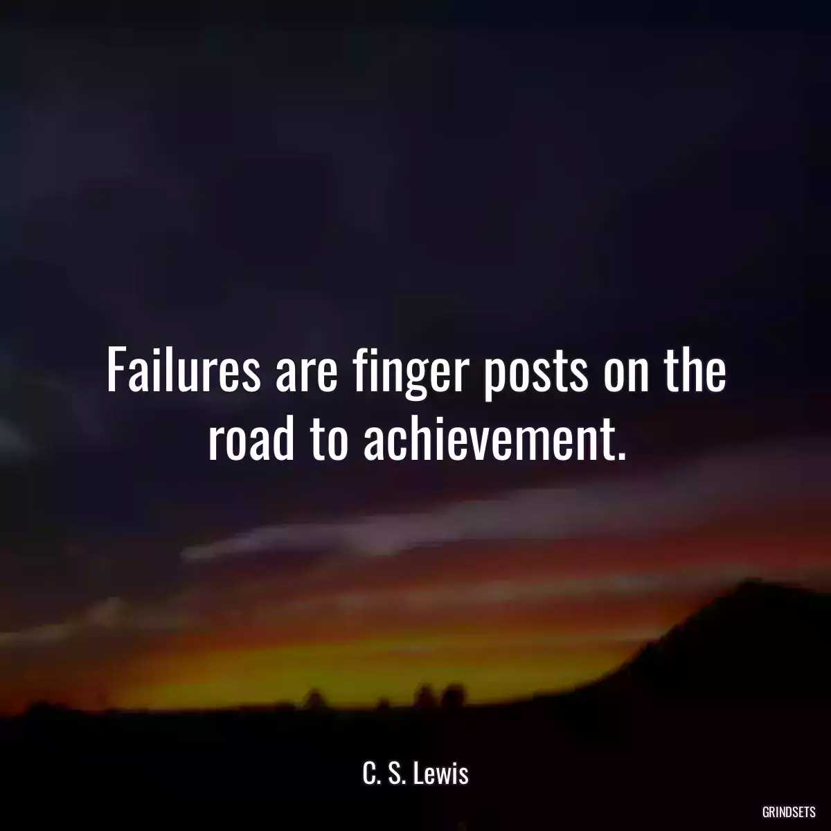 Failures are finger posts on the road to achievement.