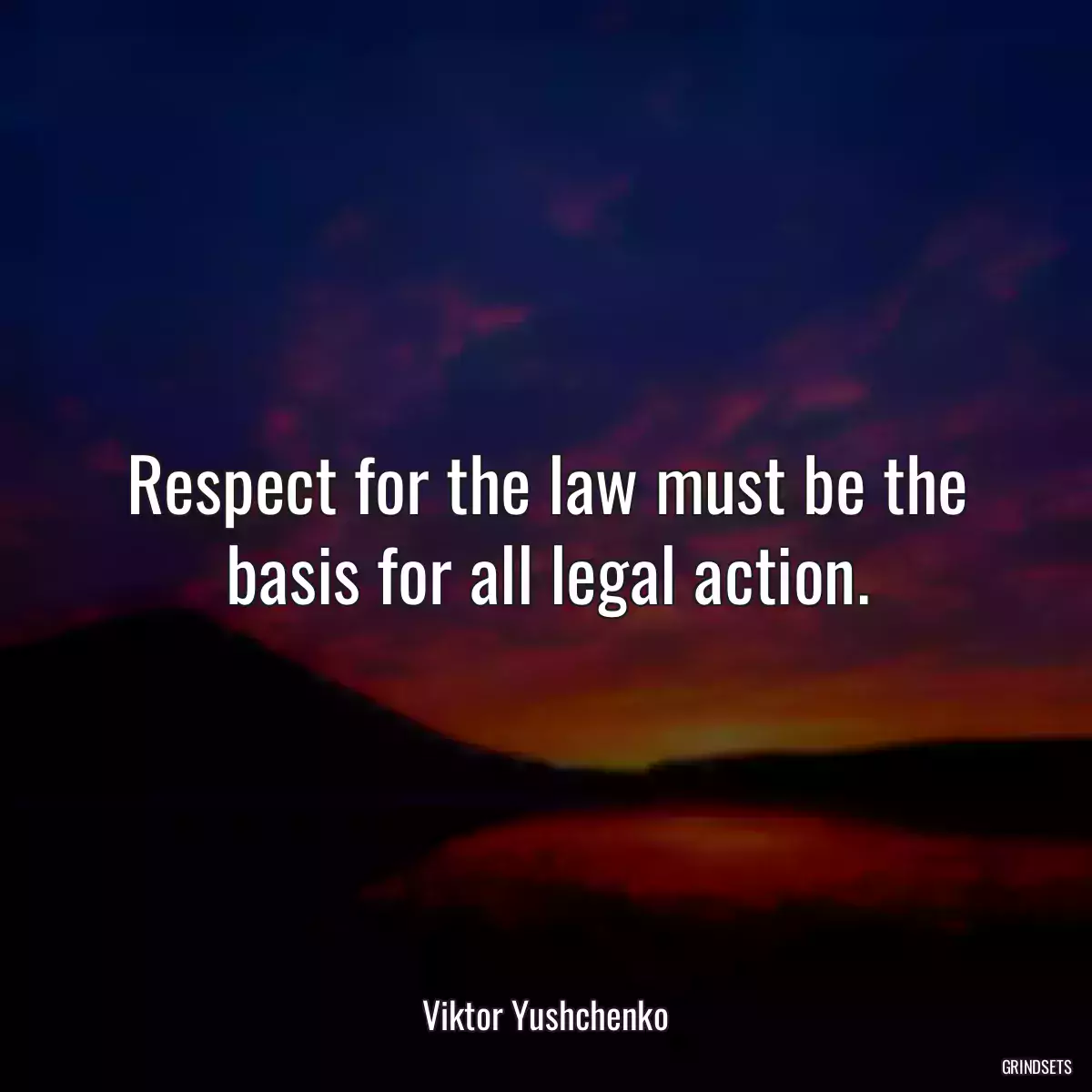 Respect for the law must be the basis for all legal action.