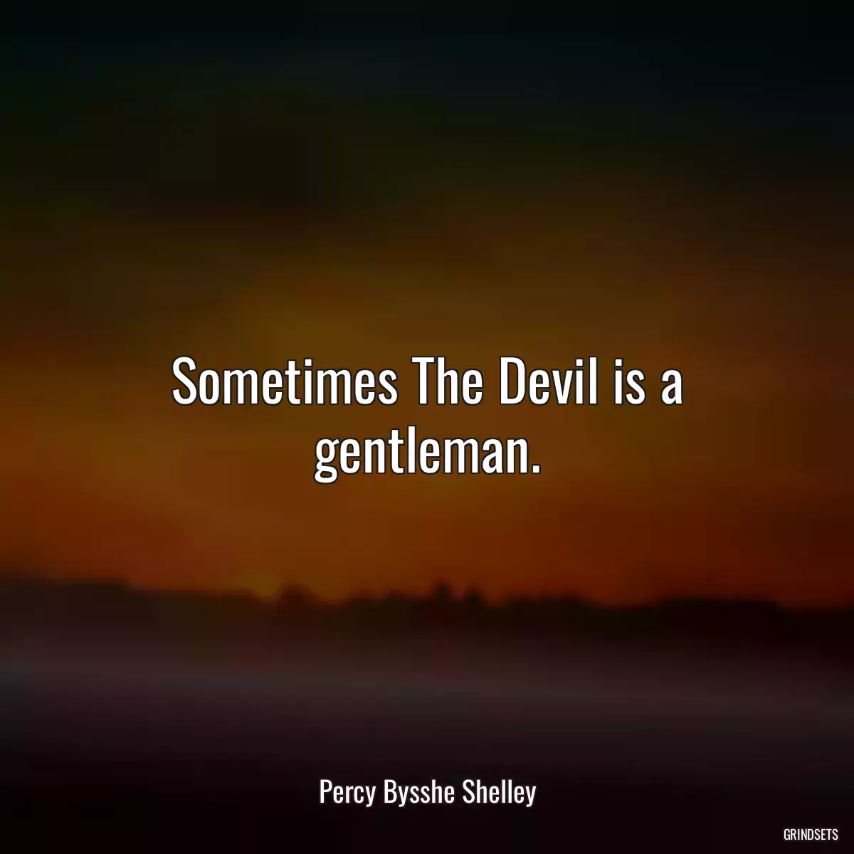 Sometimes The Devil is a gentleman.