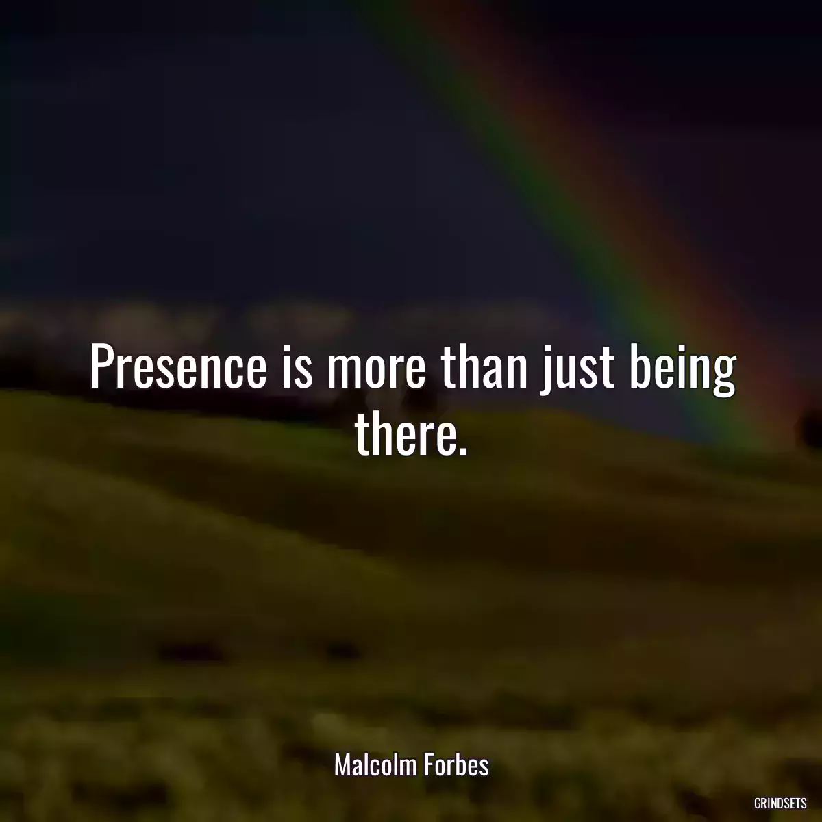 Presence is more than just being there.