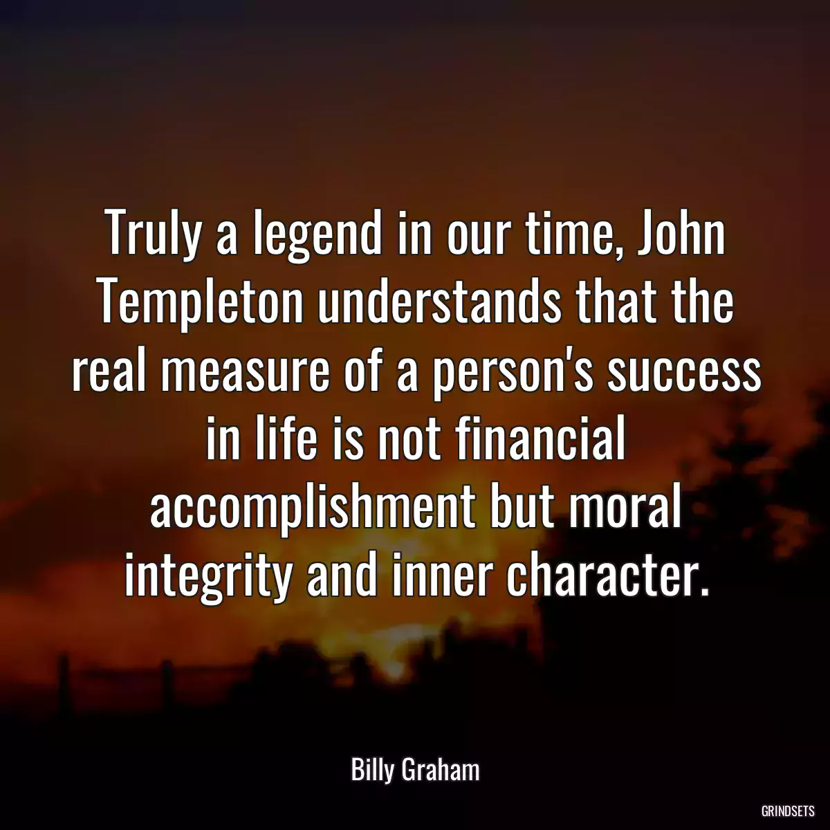 Truly a legend in our time, John Templeton understands that the real measure of a person\'s success in life is not financial accomplishment but moral integrity and inner character.