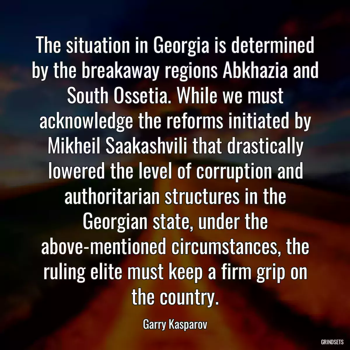 The situation in Georgia is determined by the breakaway regions Abkhazia and South Ossetia. While we must acknowledge the reforms initiated by Mikheil Saakashvili that drastically lowered the level of corruption and authoritarian structures in the Georgian state, under the above-mentioned circumstances, the ruling elite must keep a firm grip on the country.