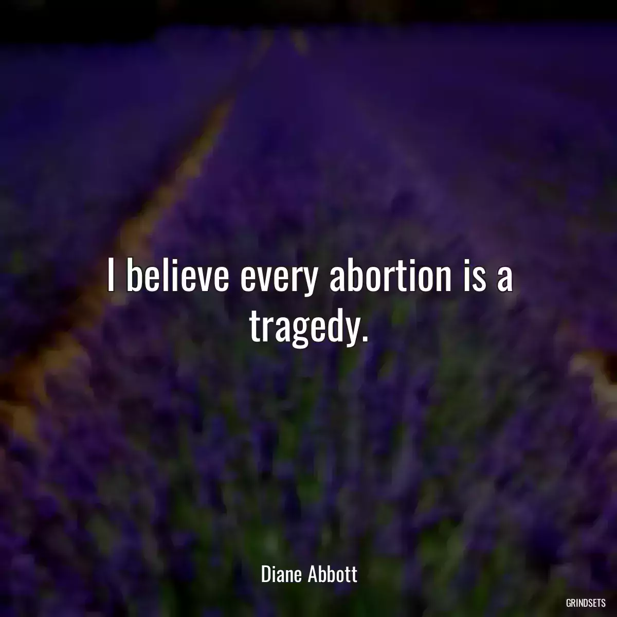 I believe every abortion is a tragedy.