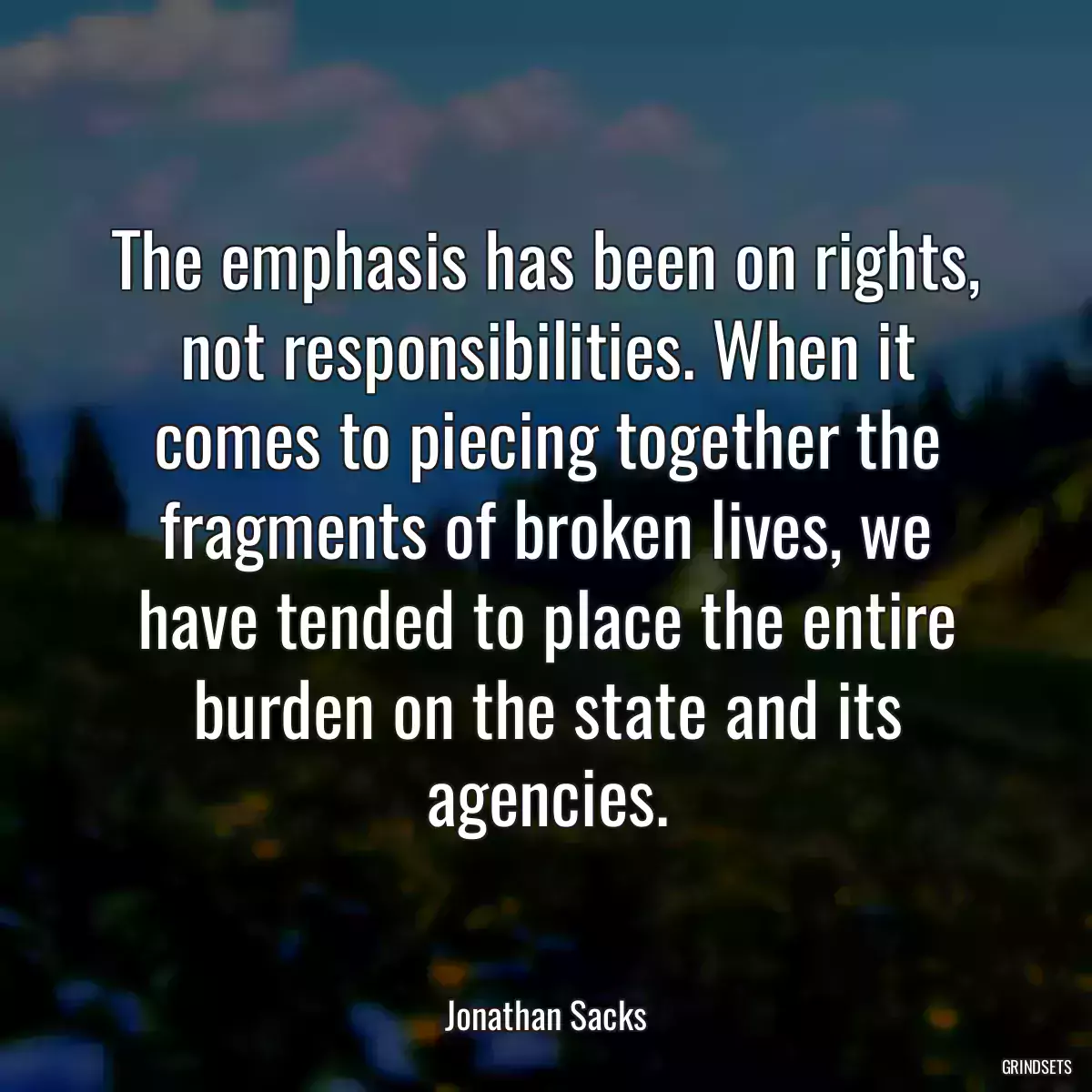 The emphasis has been on rights, not responsibilities. When it comes to piecing together the fragments of broken lives, we have tended to place the entire burden on the state and its agencies.