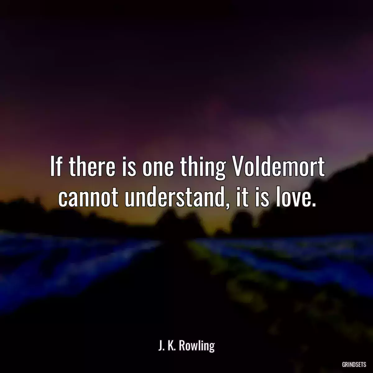 If there is one thing Voldemort cannot understand, it is love.