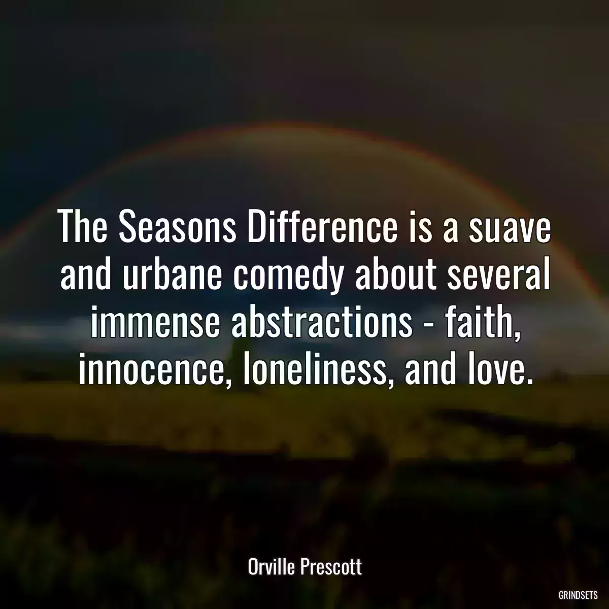 The Seasons Difference is a suave and urbane comedy about several immense abstractions - faith, innocence, loneliness, and love.