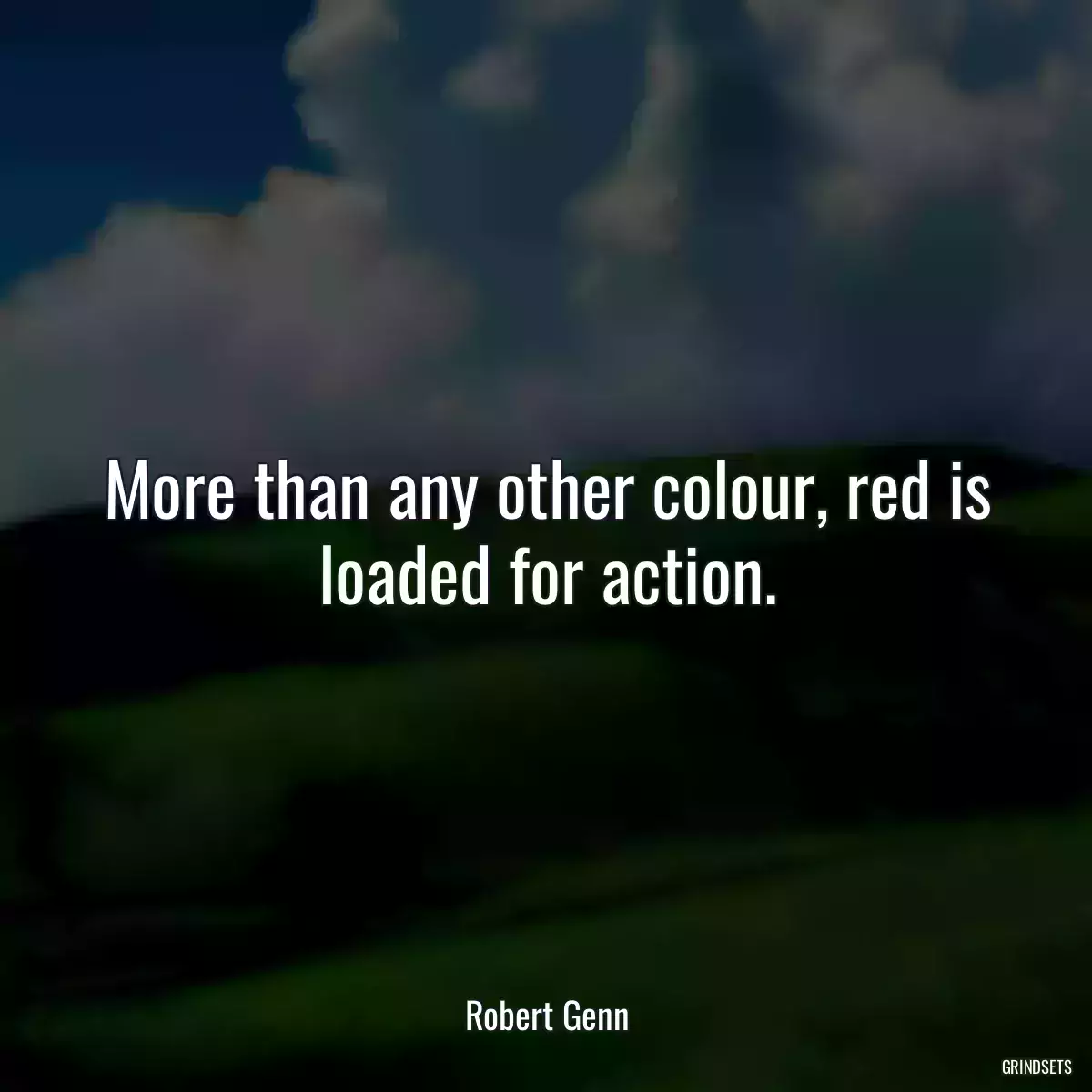 More than any other colour, red is loaded for action.